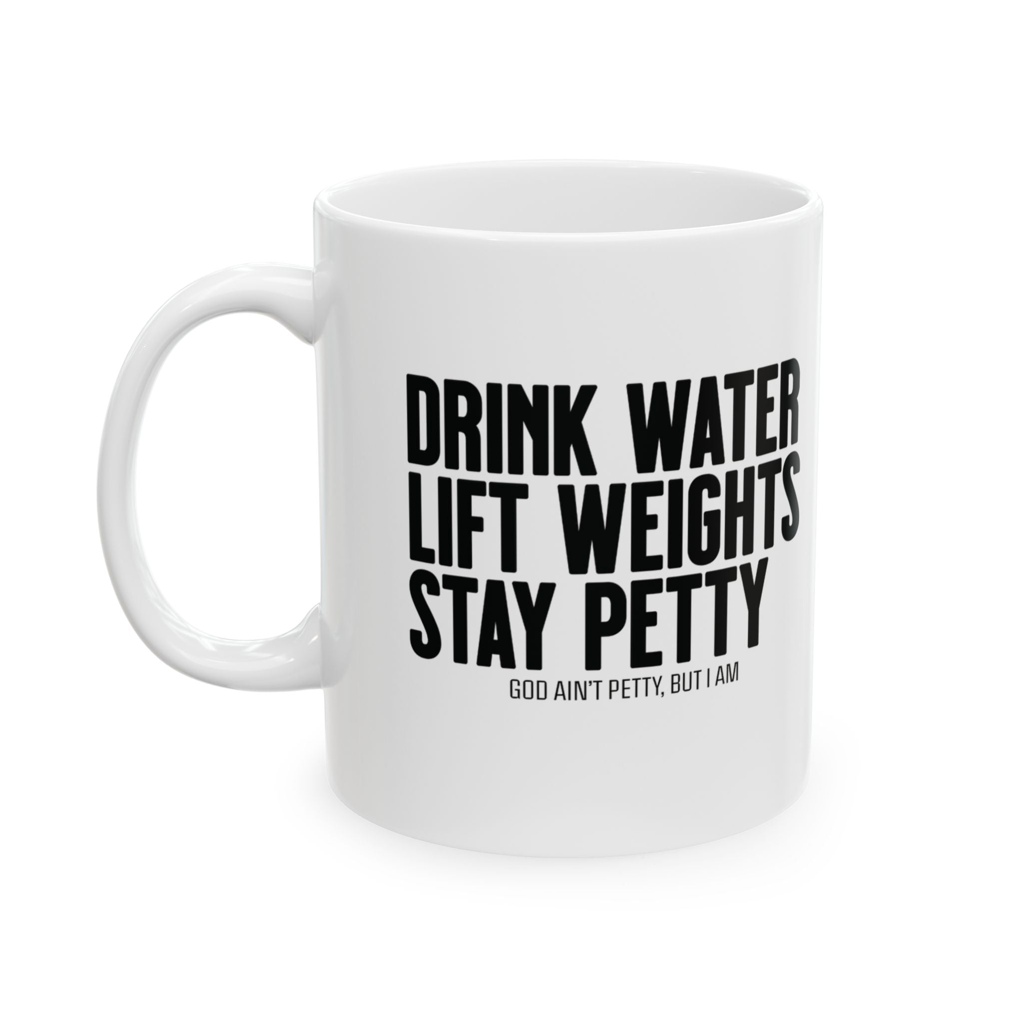 Drink Water, Lift Weights, Stay Petty Mug 11oz (White & Black)-Mug-The Original God Ain't Petty But I Am