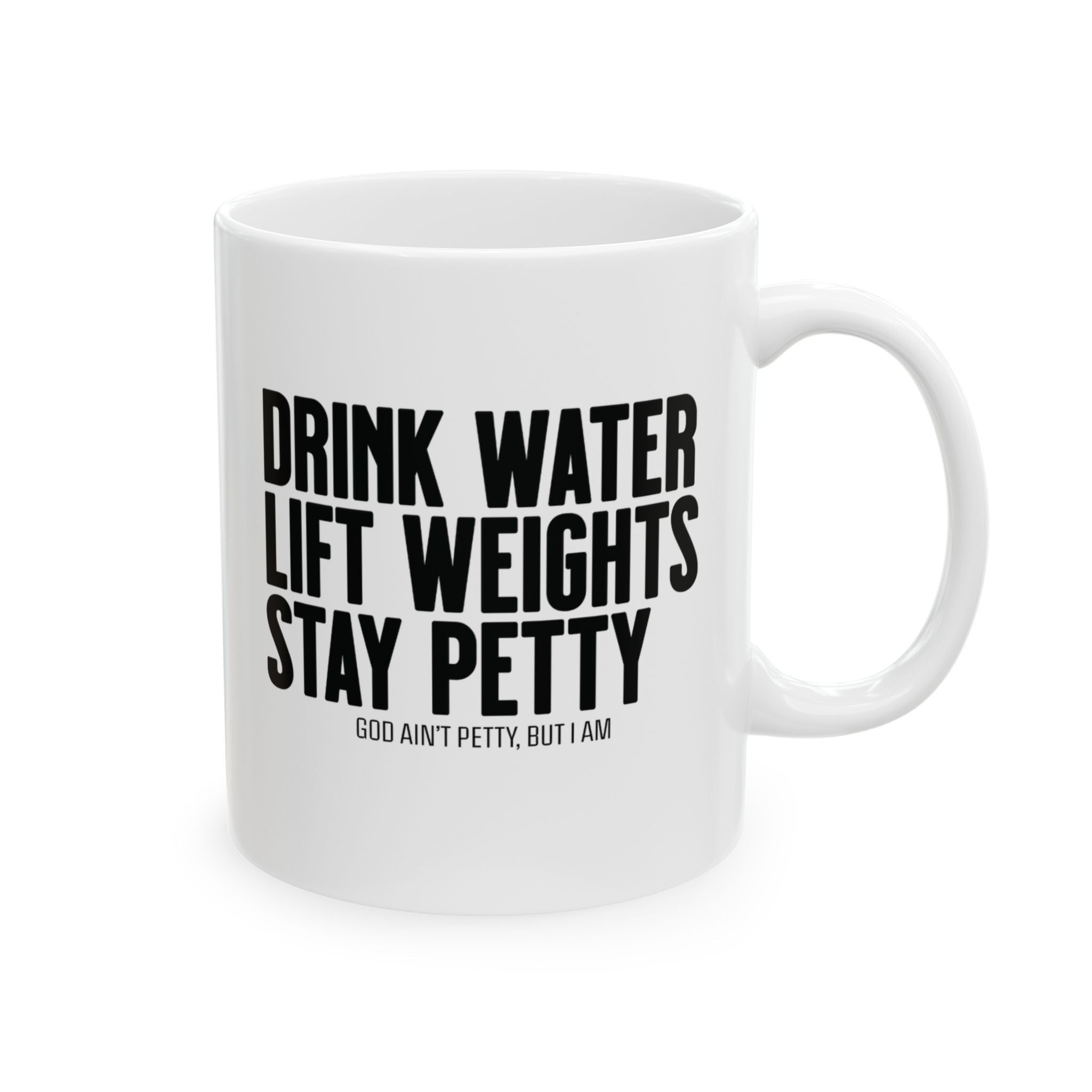 Drink Water, Lift Weights, Stay Petty Mug 11oz (White & Black)-Mug-The Original God Ain't Petty But I Am