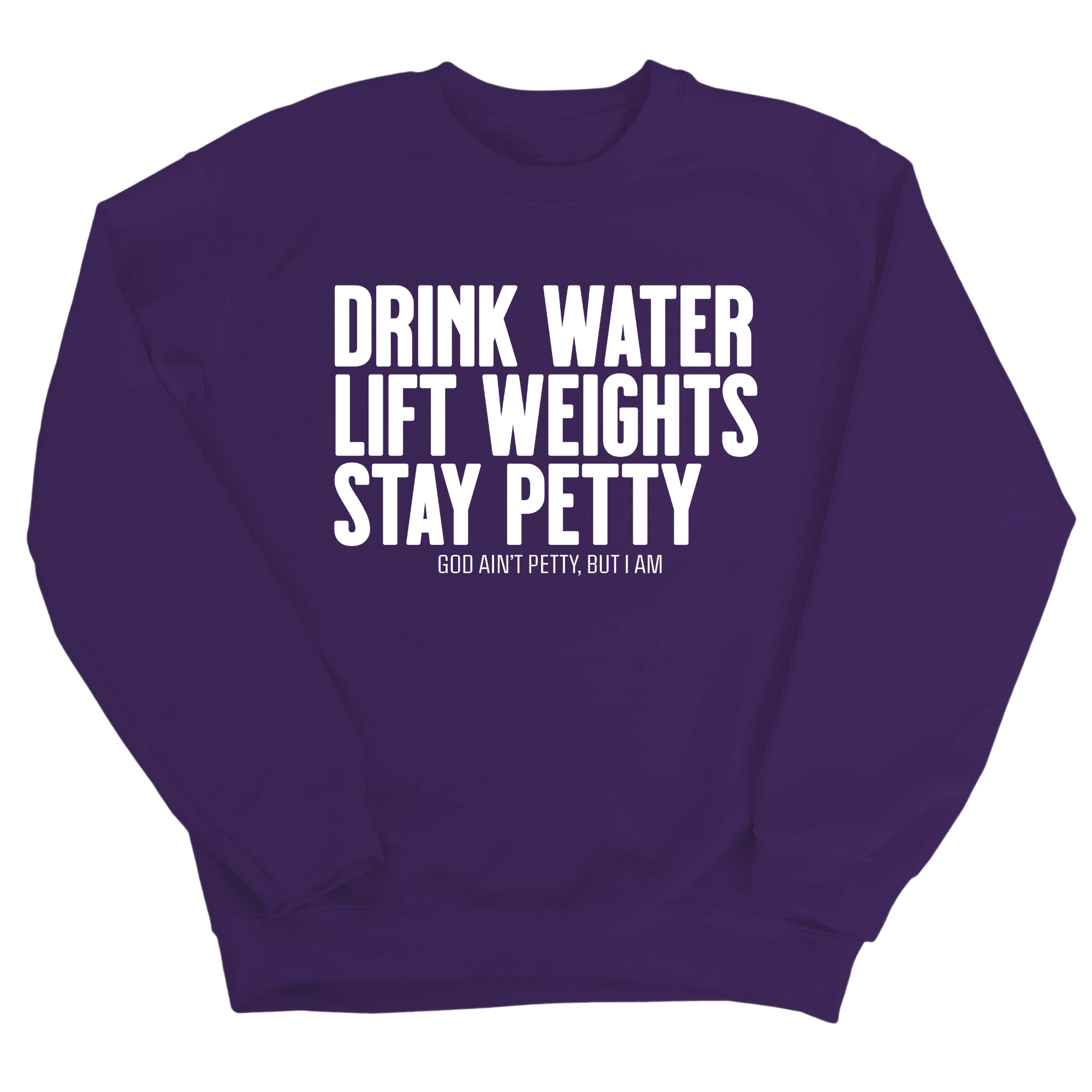 Drink Water Lift Weights Stay Petty Unisex Sweatshirt-Sweatshirt-The Original God Ain't Petty But I Am