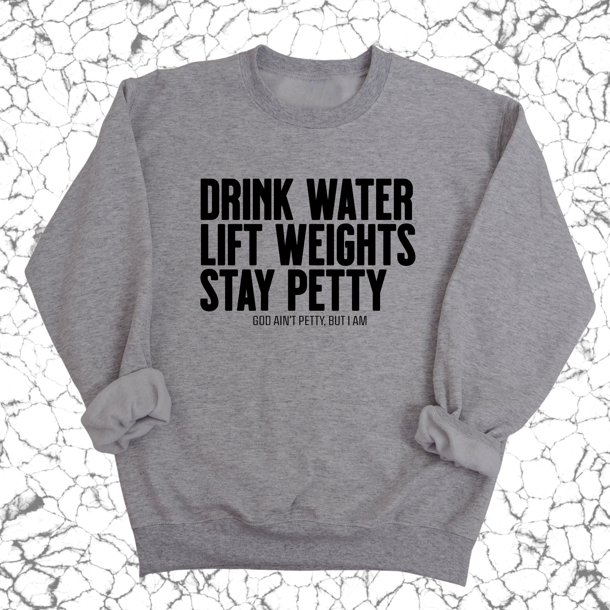 Drink Water Lift Weights Stay Petty Unisex Sweatshirt-Sweatshirt-The Original God Ain't Petty But I Am