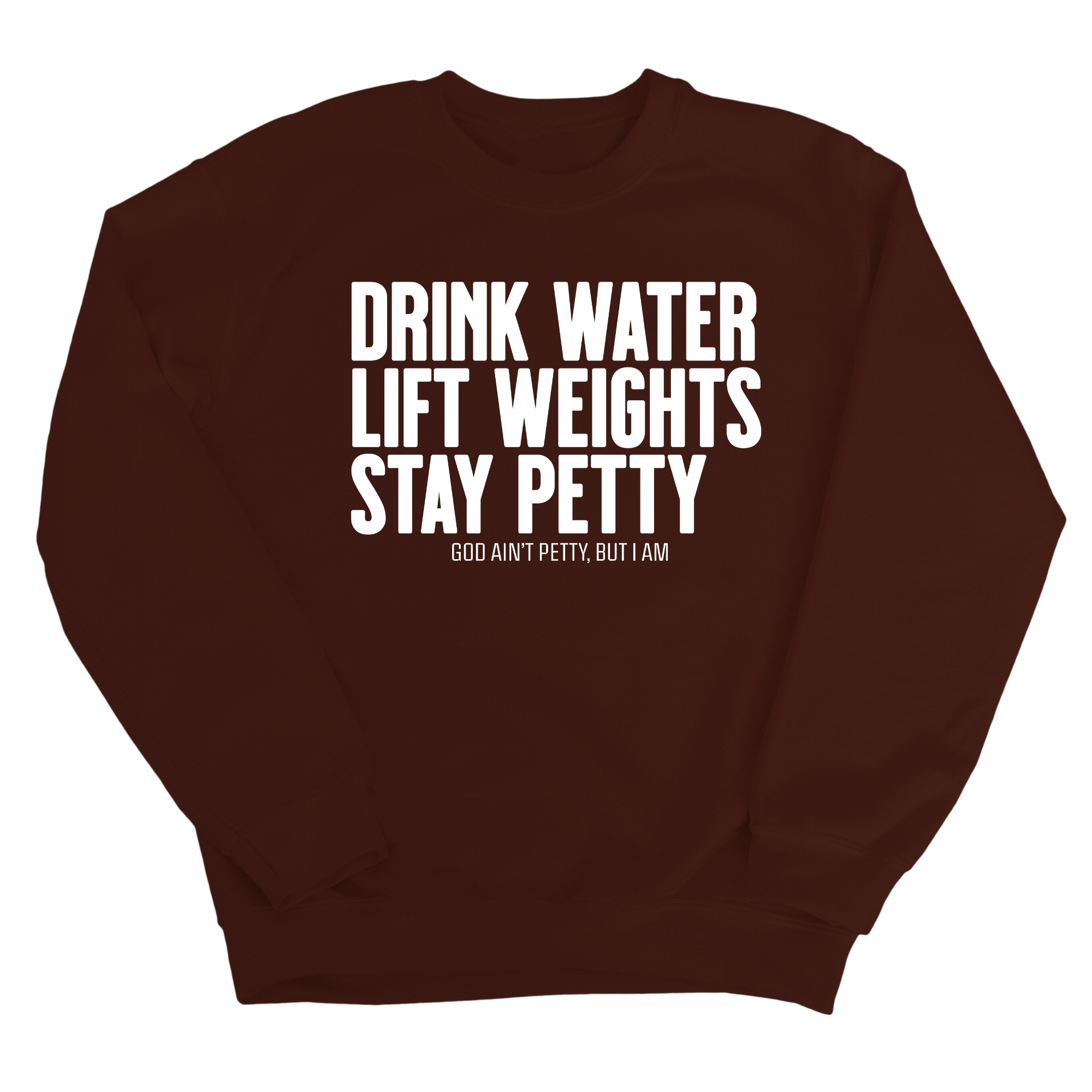 Drink Water Lift Weights Stay Petty Unisex Sweatshirt-Sweatshirt-The Original God Ain't Petty But I Am