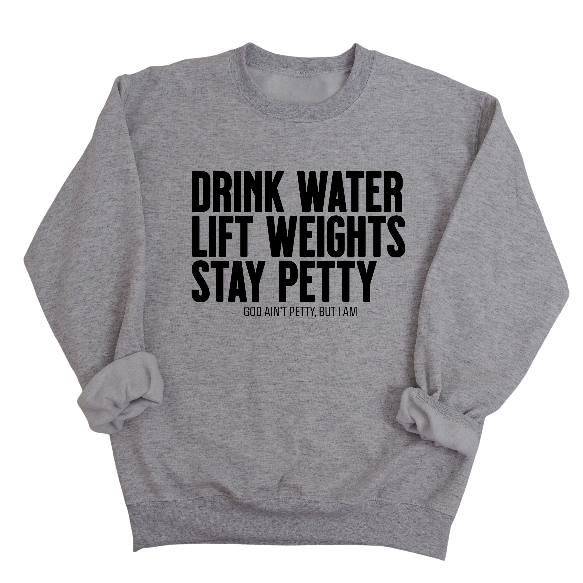 Drink Water Lift Weights Stay Petty Unisex Sweatshirt-Sweatshirt-The Original God Ain't Petty But I Am