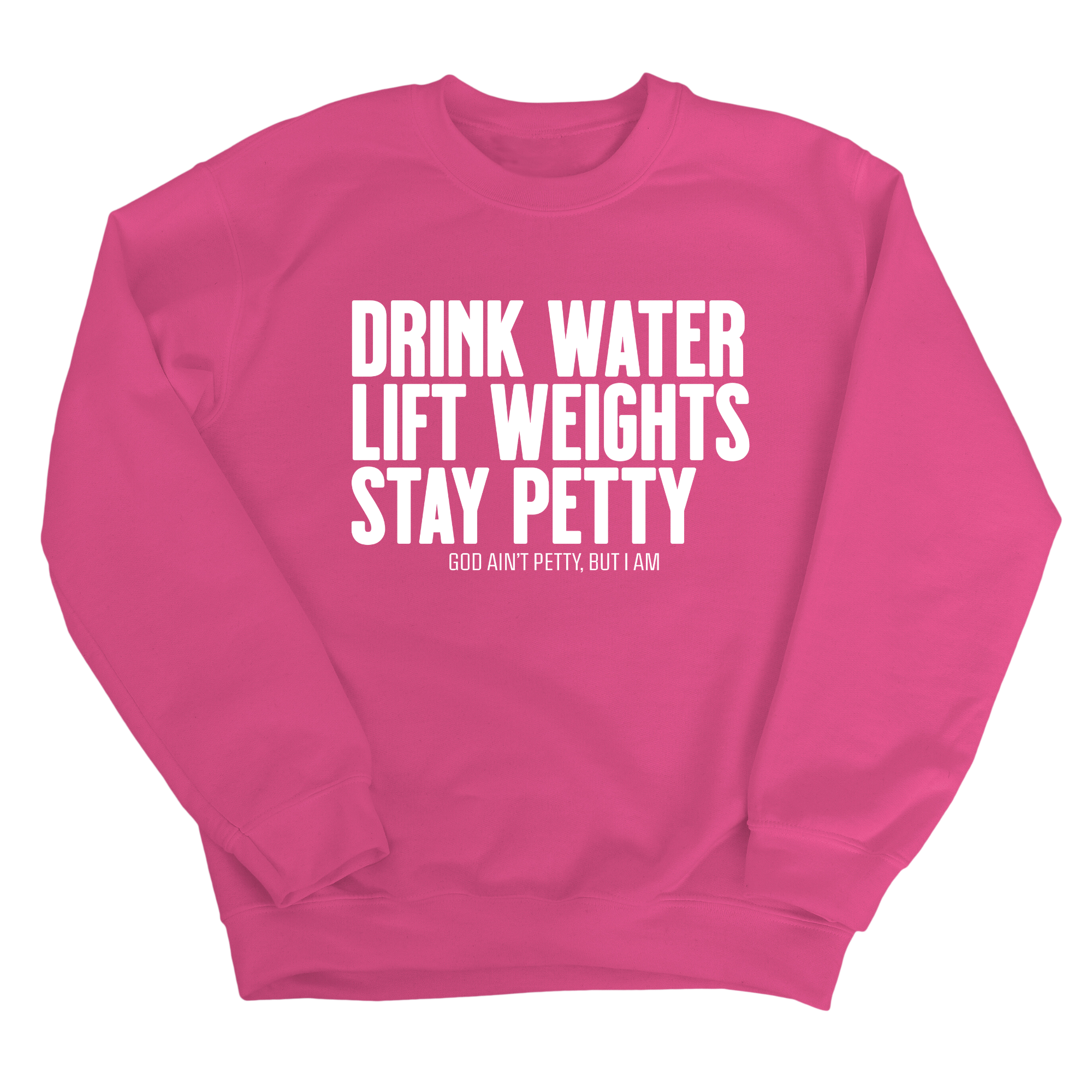 Drink Water Lift Weights Stay Petty Unisex Sweatshirt-Sweatshirt-The Original God Ain't Petty But I Am