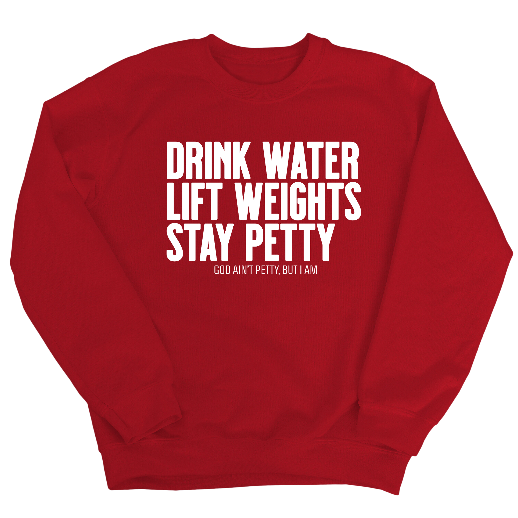 Drink Water Lift Weights Stay Petty Unisex Sweatshirt-Sweatshirt-The Original God Ain't Petty But I Am