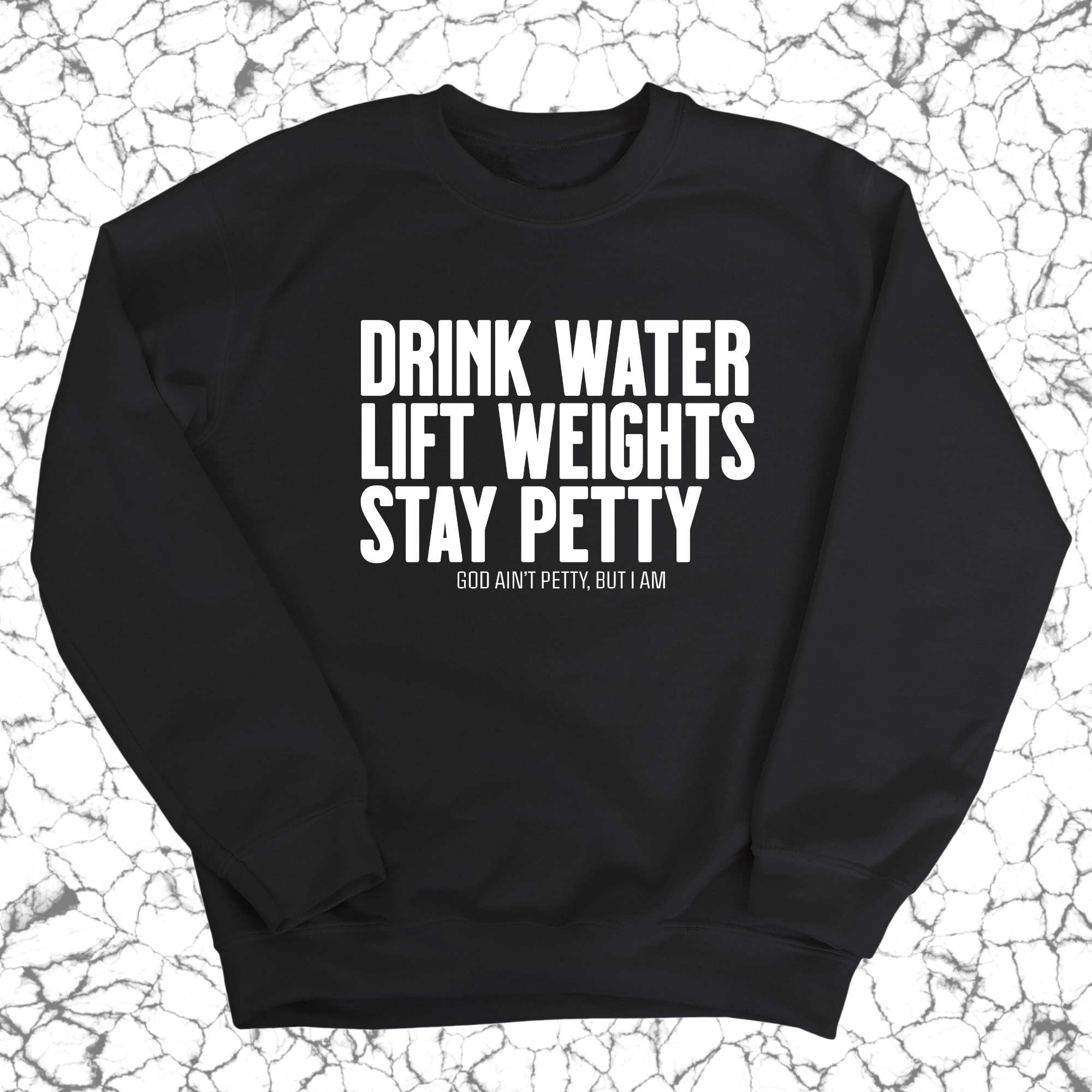 Drink Water Lift Weights Stay Petty Unisex Sweatshirt-Sweatshirt-The Original God Ain't Petty But I Am