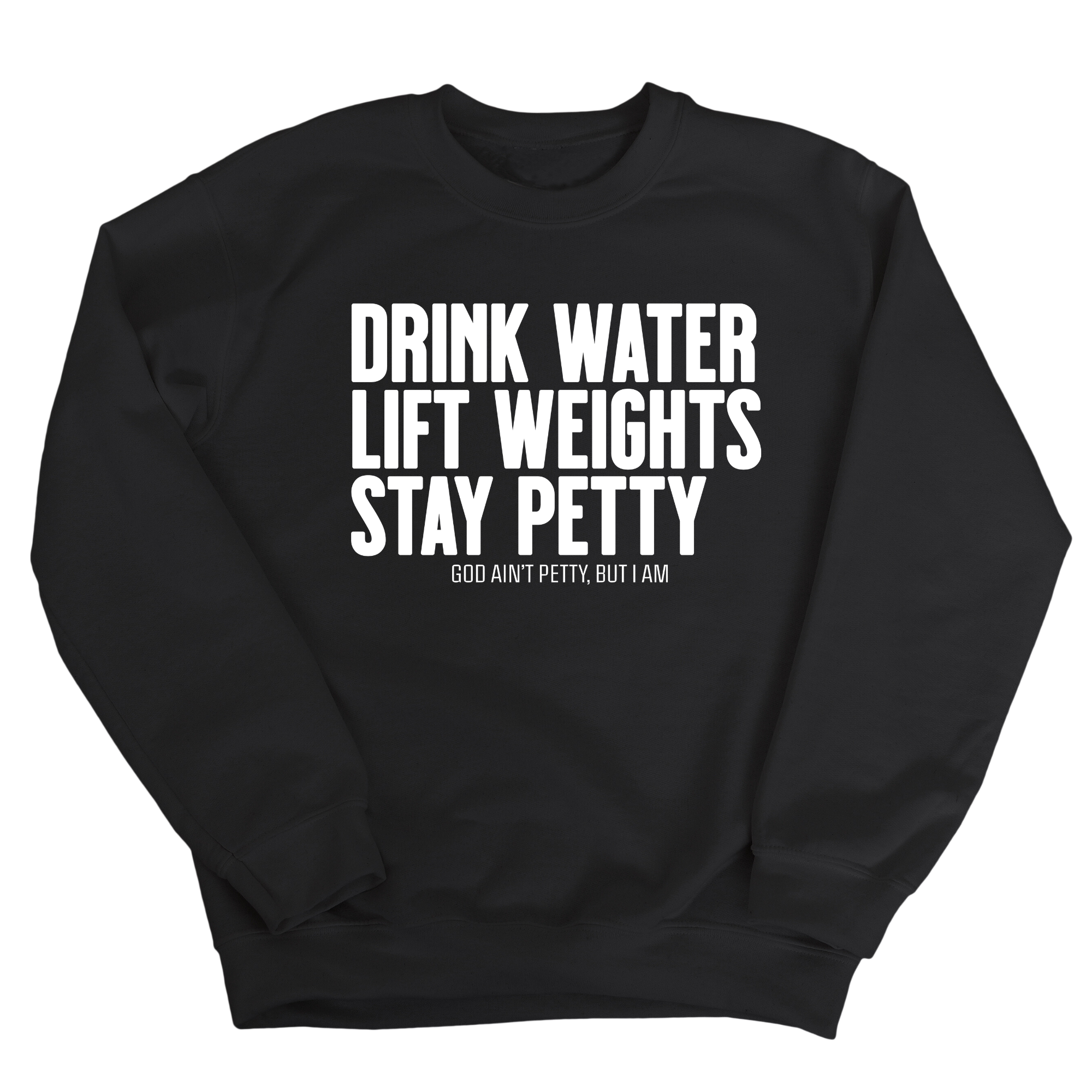 Drink Water Lift Weights Stay Petty Unisex Sweatshirt-Sweatshirt-The Original God Ain't Petty But I Am