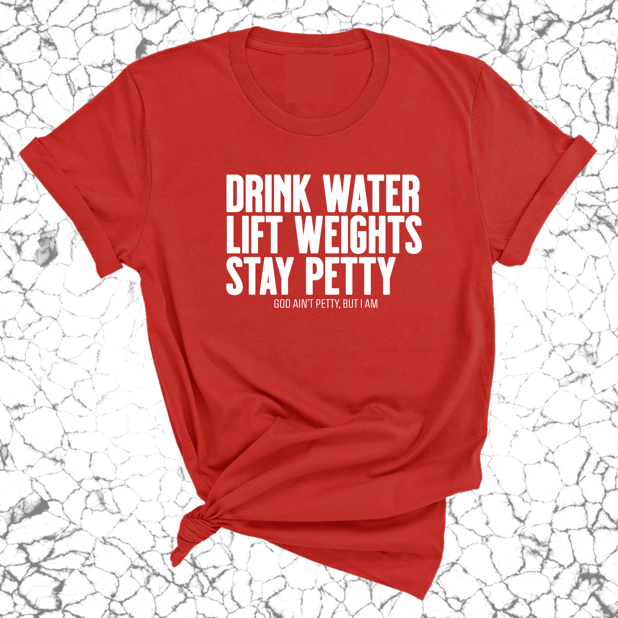 Drink Water Lift Weights Stay Petty Unisex Tee-T-Shirt-The Original God Ain't Petty But I Am