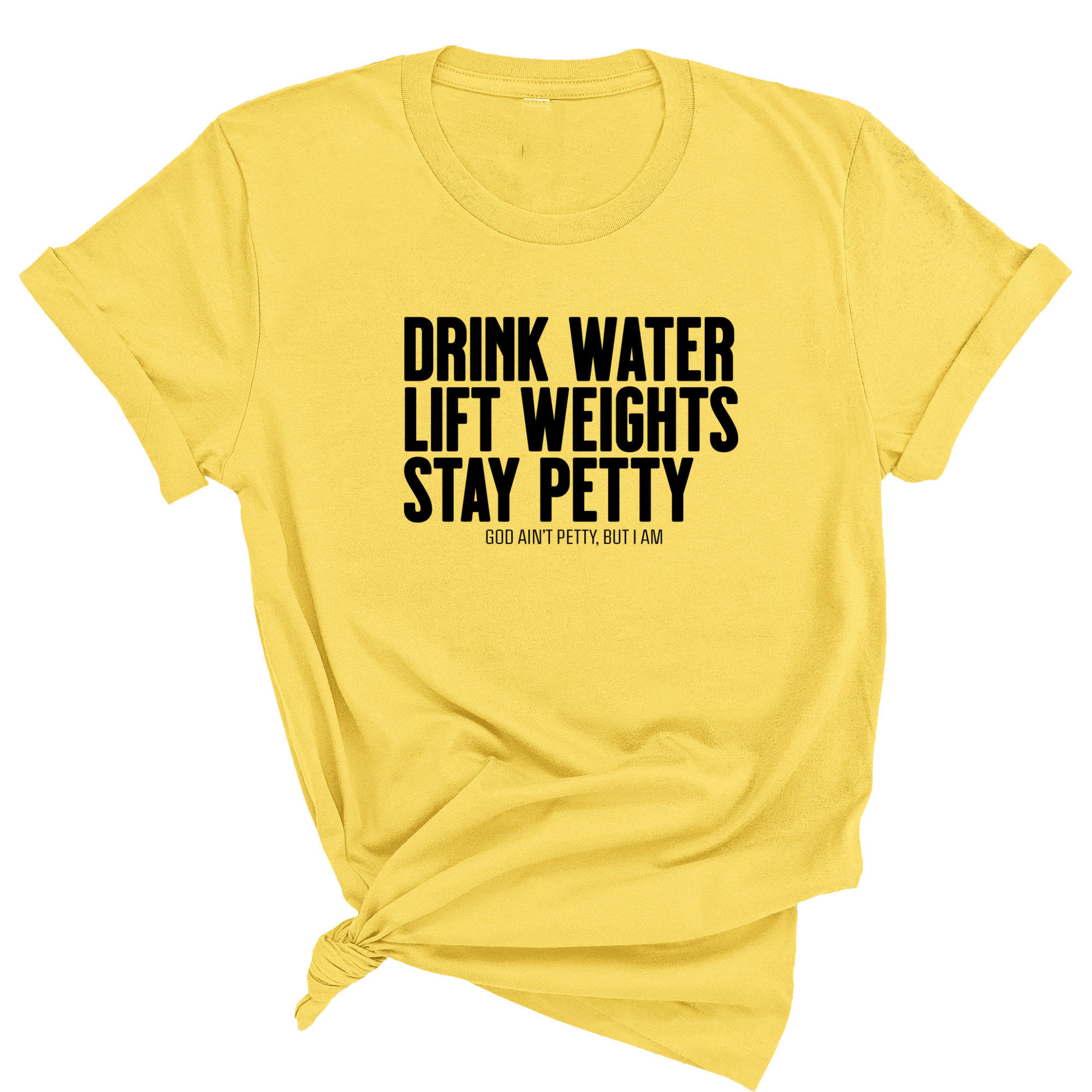 Drink Water Lift Weights Stay Petty Unisex Tee-T-Shirt-The Original God Ain't Petty But I Am