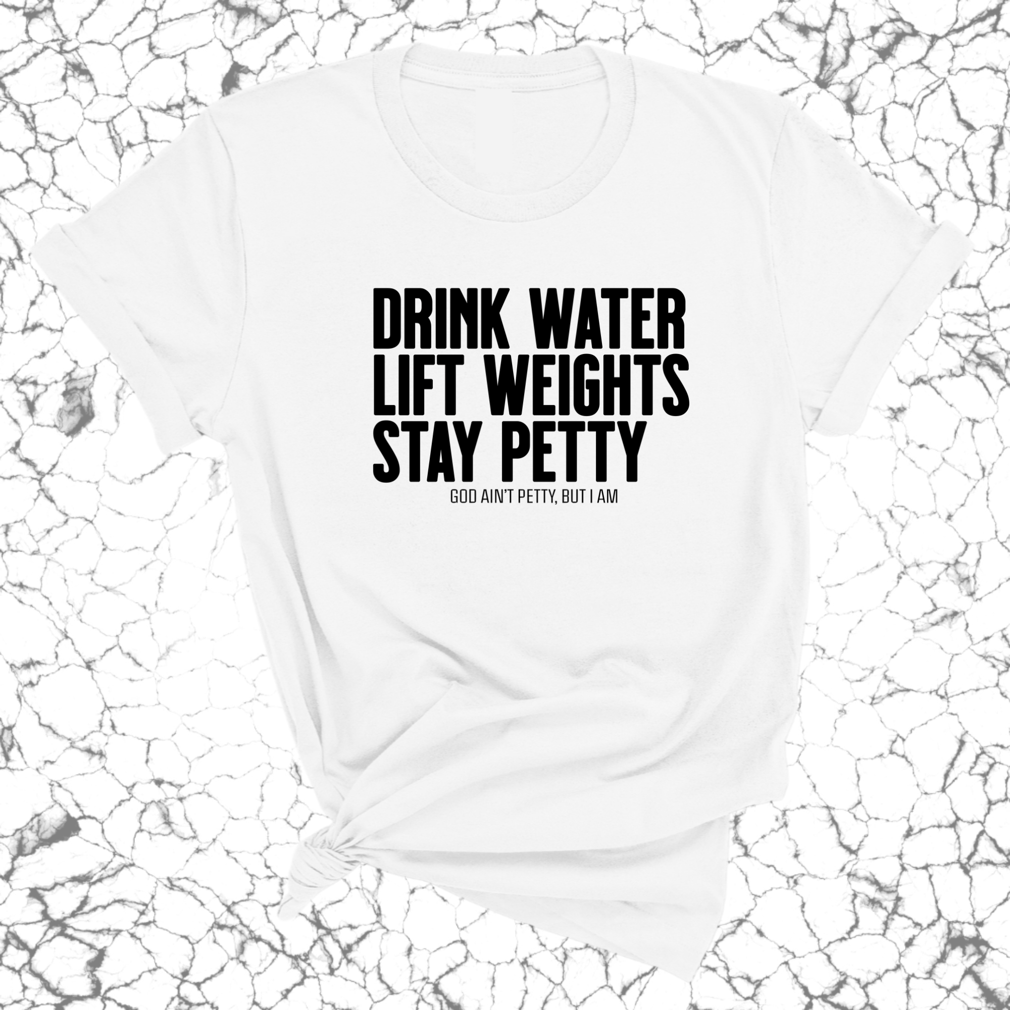 Drink Water Lift Weights Stay Petty Unisex Tee-T-Shirt-The Original God Ain't Petty But I Am