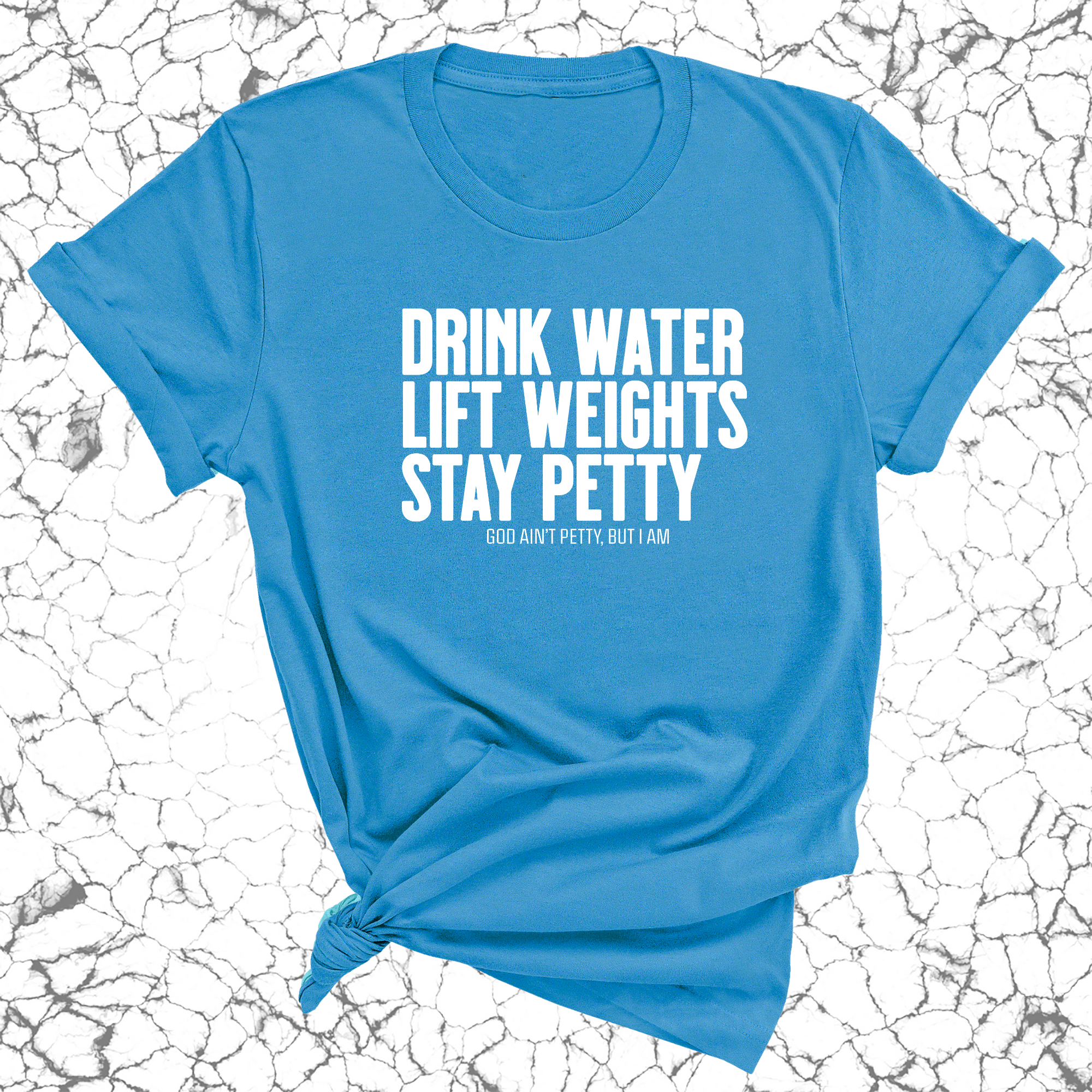 Drink Water Lift Weights Stay Petty Unisex Tee-T-Shirt-The Original God Ain't Petty But I Am