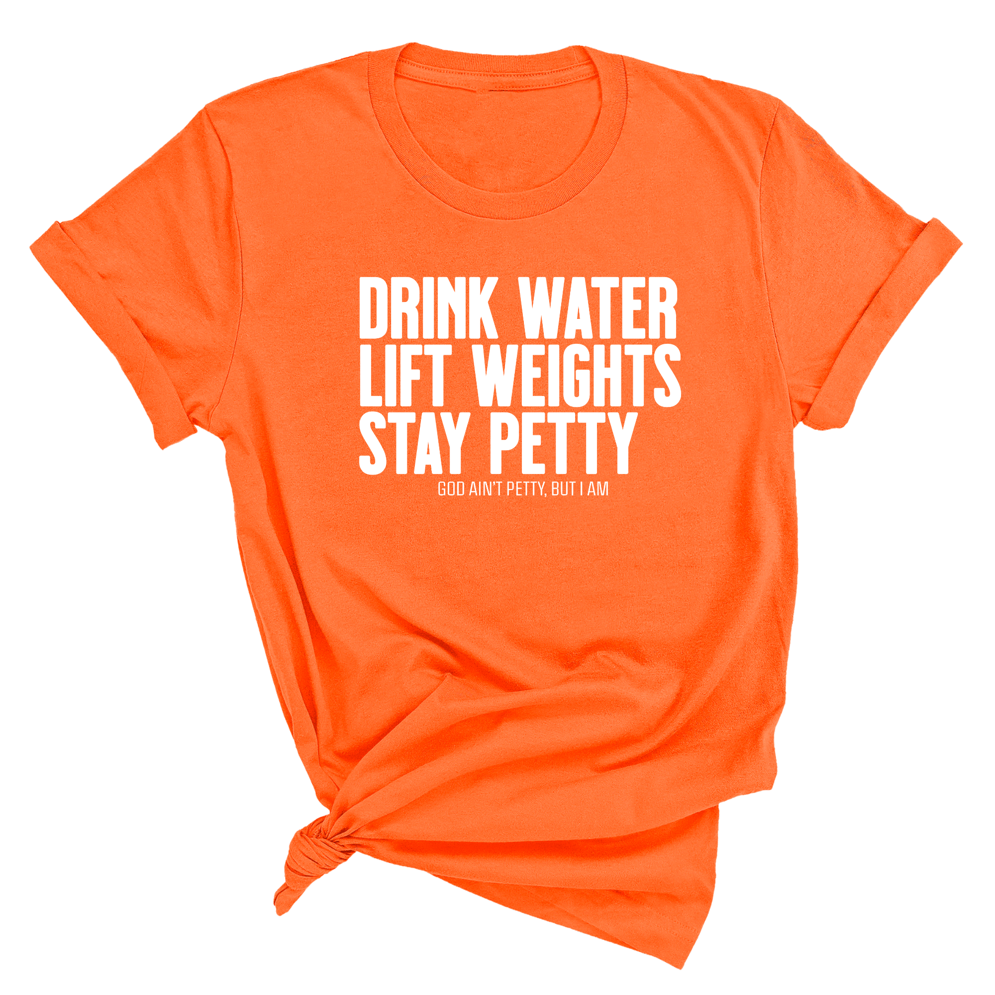 Drink Water Lift Weights Stay Petty Unisex Tee-T-Shirt-The Original God Ain't Petty But I Am