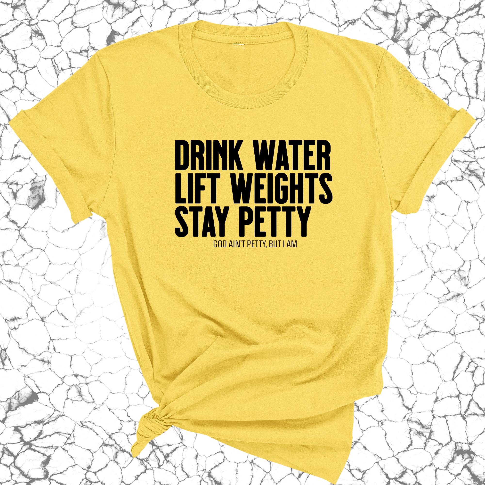 Drink Water Lift Weights Stay Petty Unisex Tee-T-Shirt-The Original God Ain't Petty But I Am