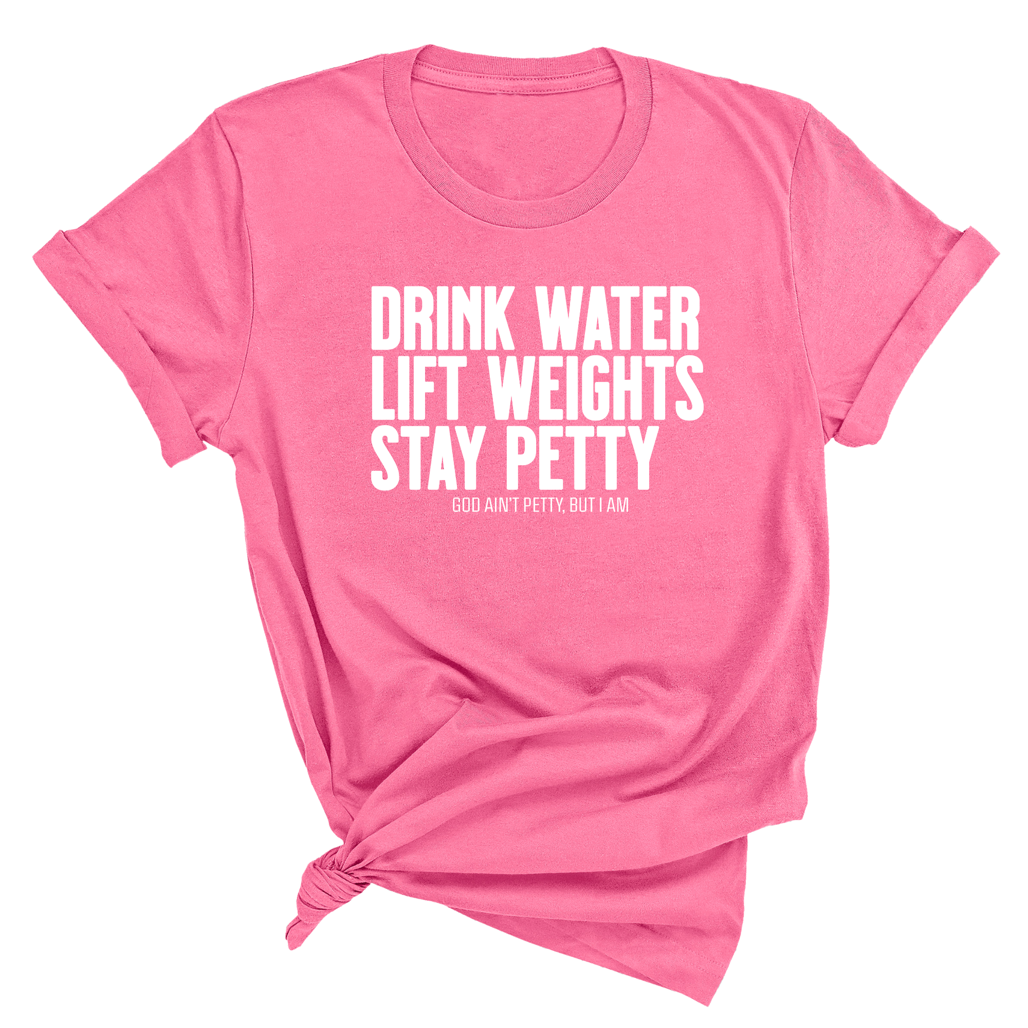 Drink Water Lift Weights Stay Petty Unisex Tee-T-Shirt-The Original God Ain't Petty But I Am