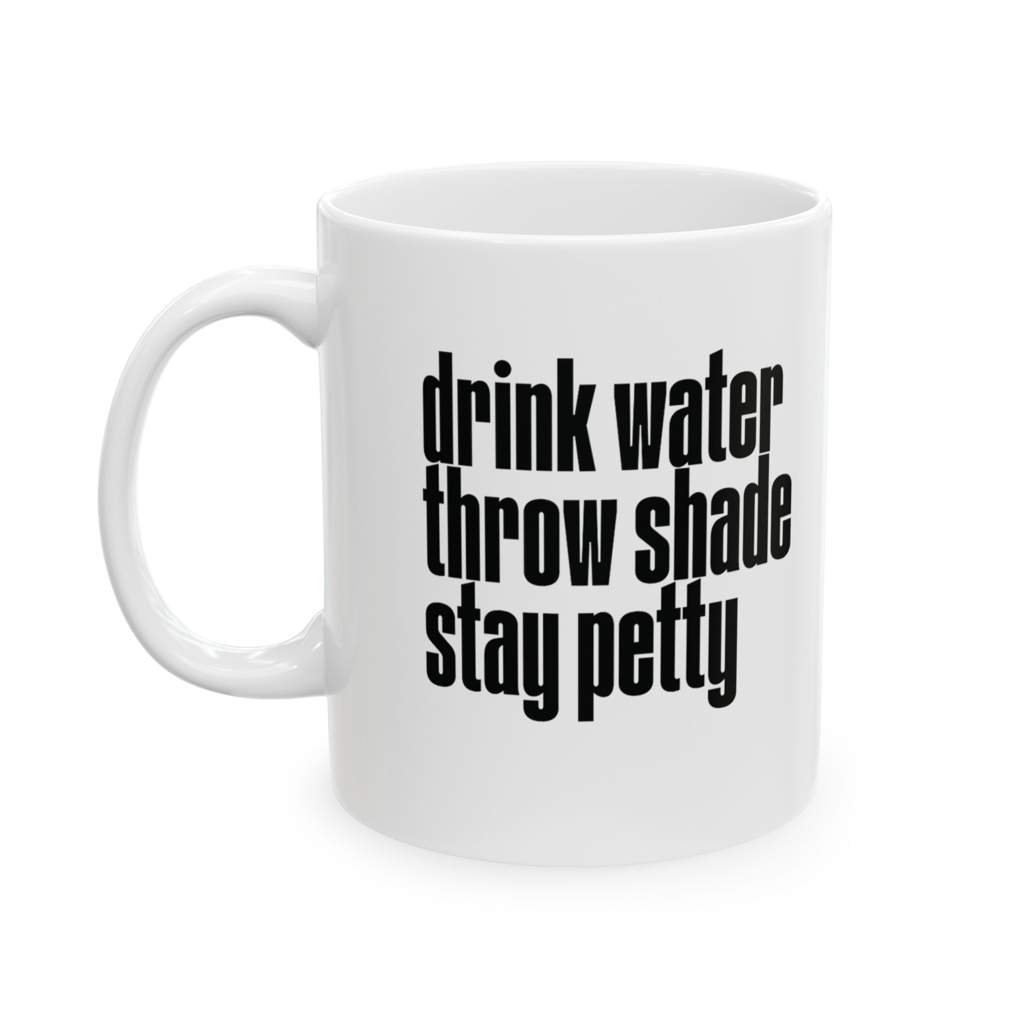 Drink Water, Throw Shade, Stay Petty Mug 11oz (White & Black)-Mug-The Original God Ain't Petty But I Am