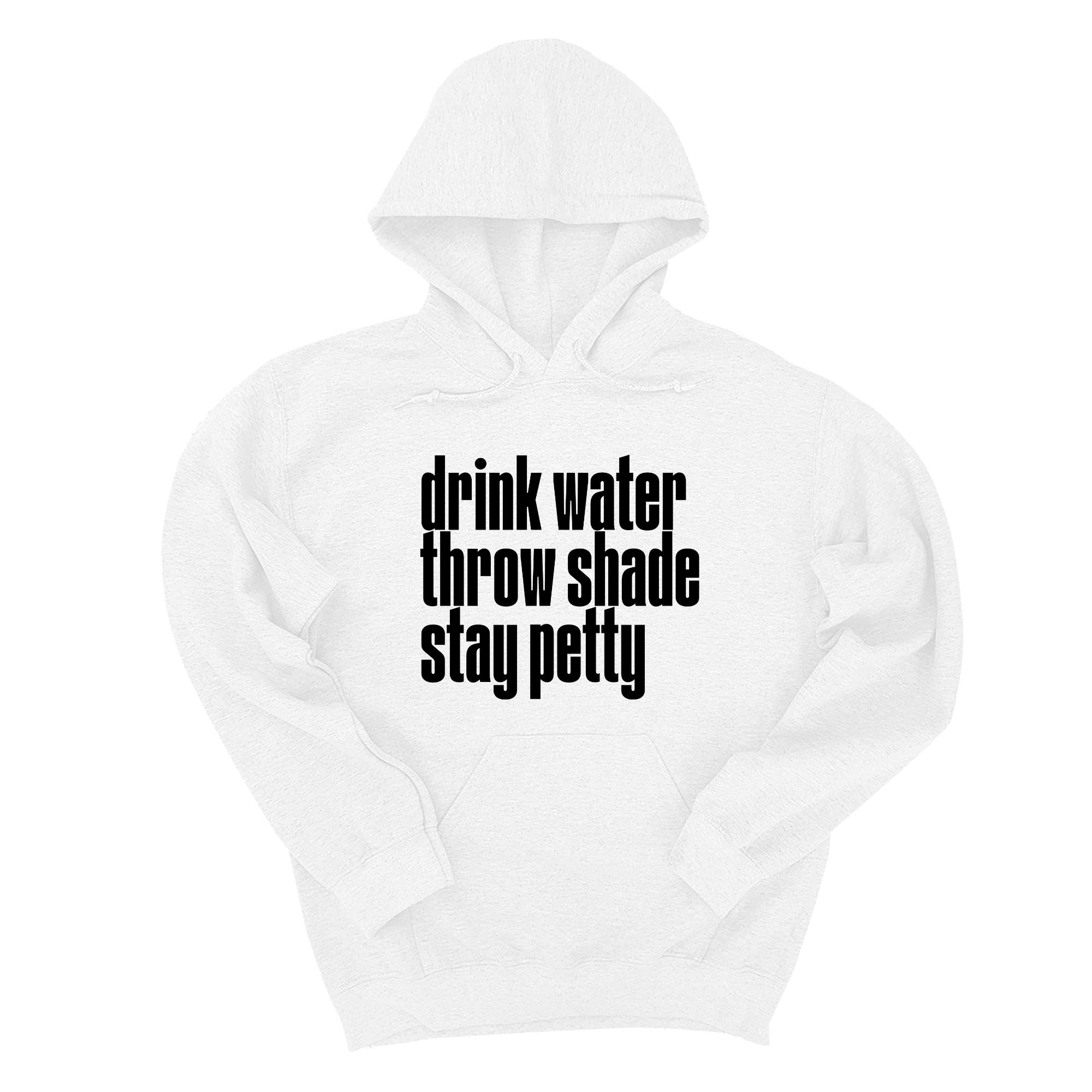 Drink Water throw Shade Stay Petty Unisex Hoodie-Hoodie-The Original God Ain't Petty But I Am