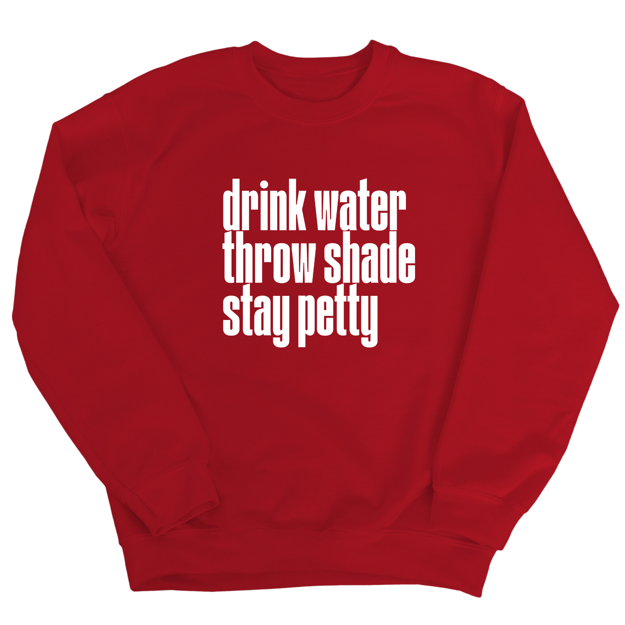 Drink water throw shade stay petty Unisex Sweatshirt-Sweatshirt-The Original God Ain't Petty But I Am