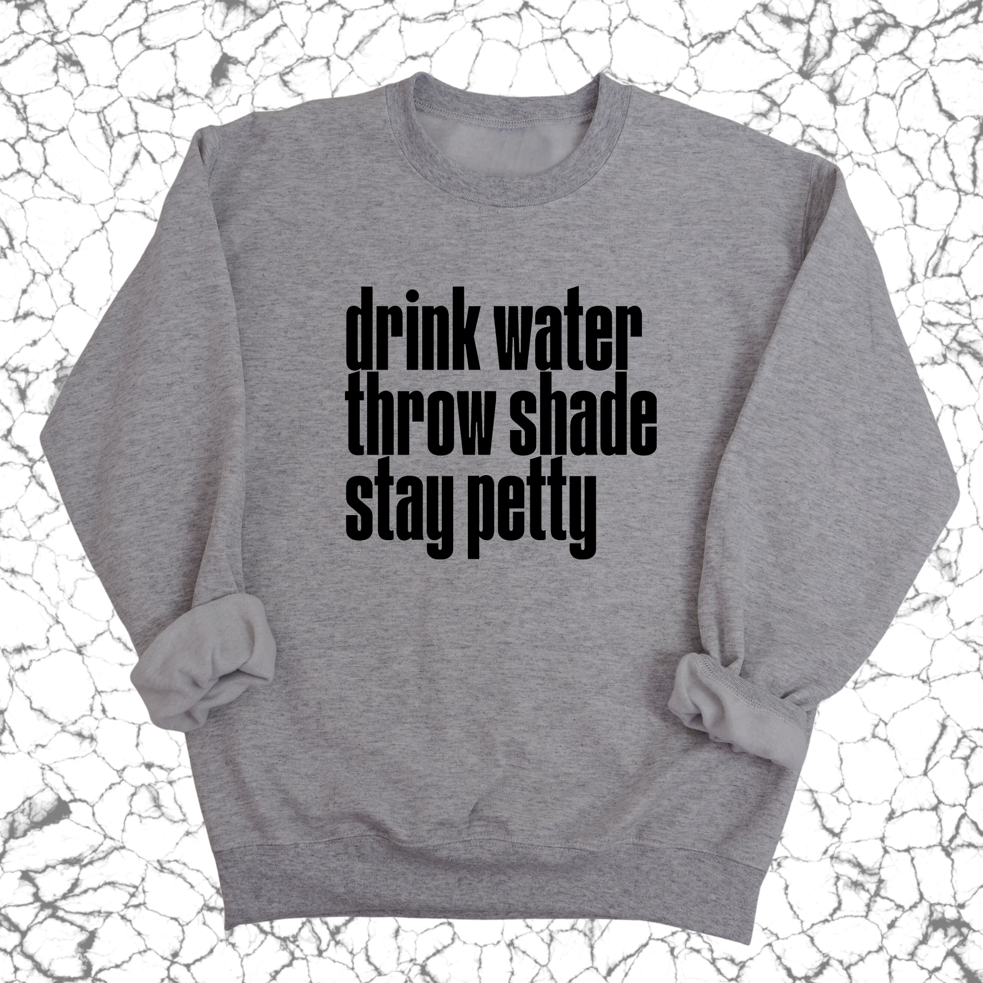 Drink water throw shade stay petty Unisex Sweatshirt-Sweatshirt-The Original God Ain't Petty But I Am