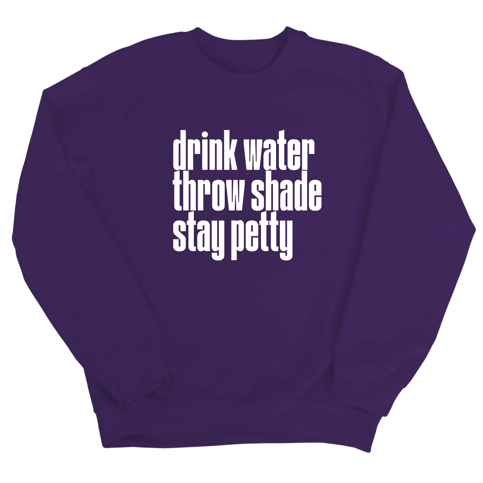 Drink water throw shade stay petty Unisex Sweatshirt-Sweatshirt-The Original God Ain't Petty But I Am