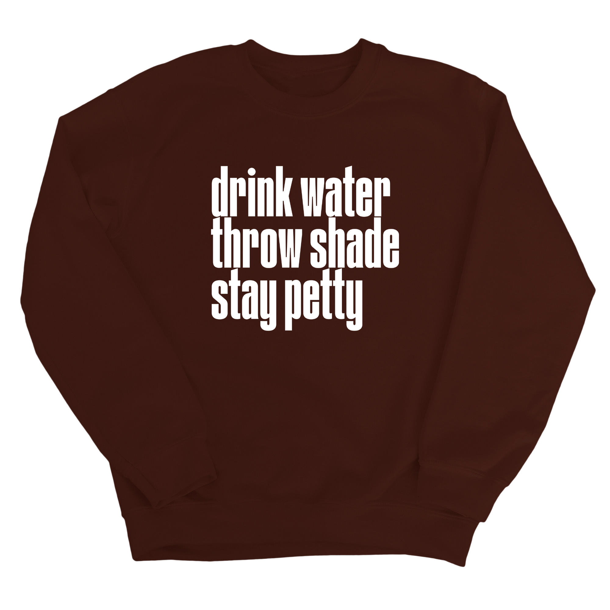 Drink water throw shade stay petty Unisex Sweatshirt-Sweatshirt-The Original God Ain't Petty But I Am