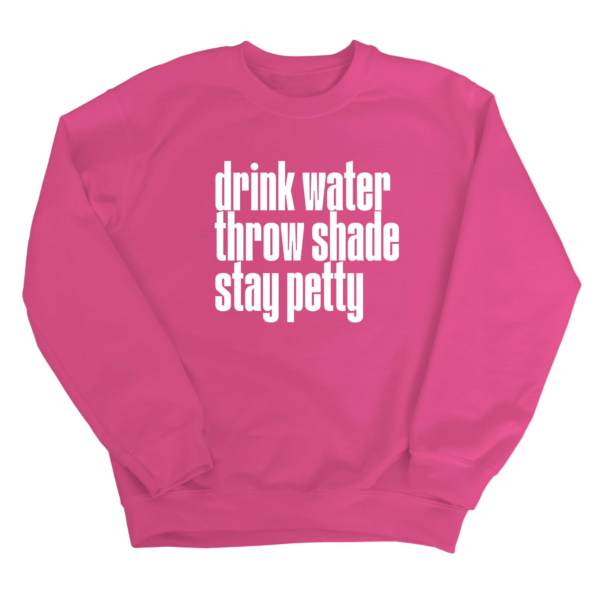 Drink water throw shade stay petty Unisex Sweatshirt-Sweatshirt-The Original God Ain't Petty But I Am