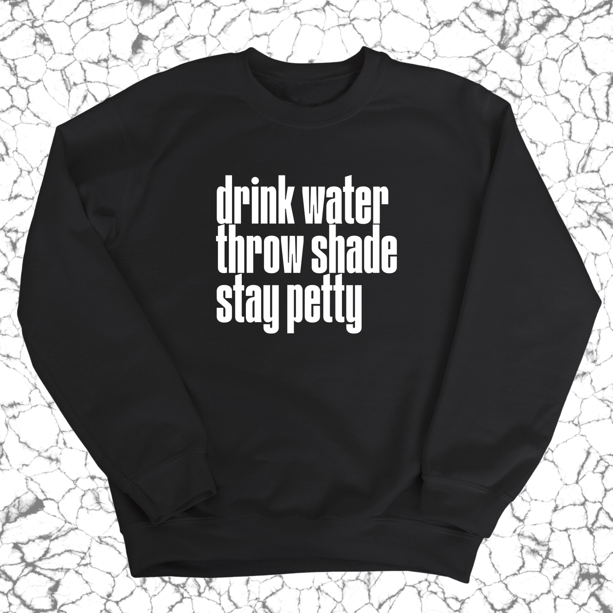 Drink water throw shade stay petty Unisex Sweatshirt-Sweatshirt-The Original God Ain't Petty But I Am