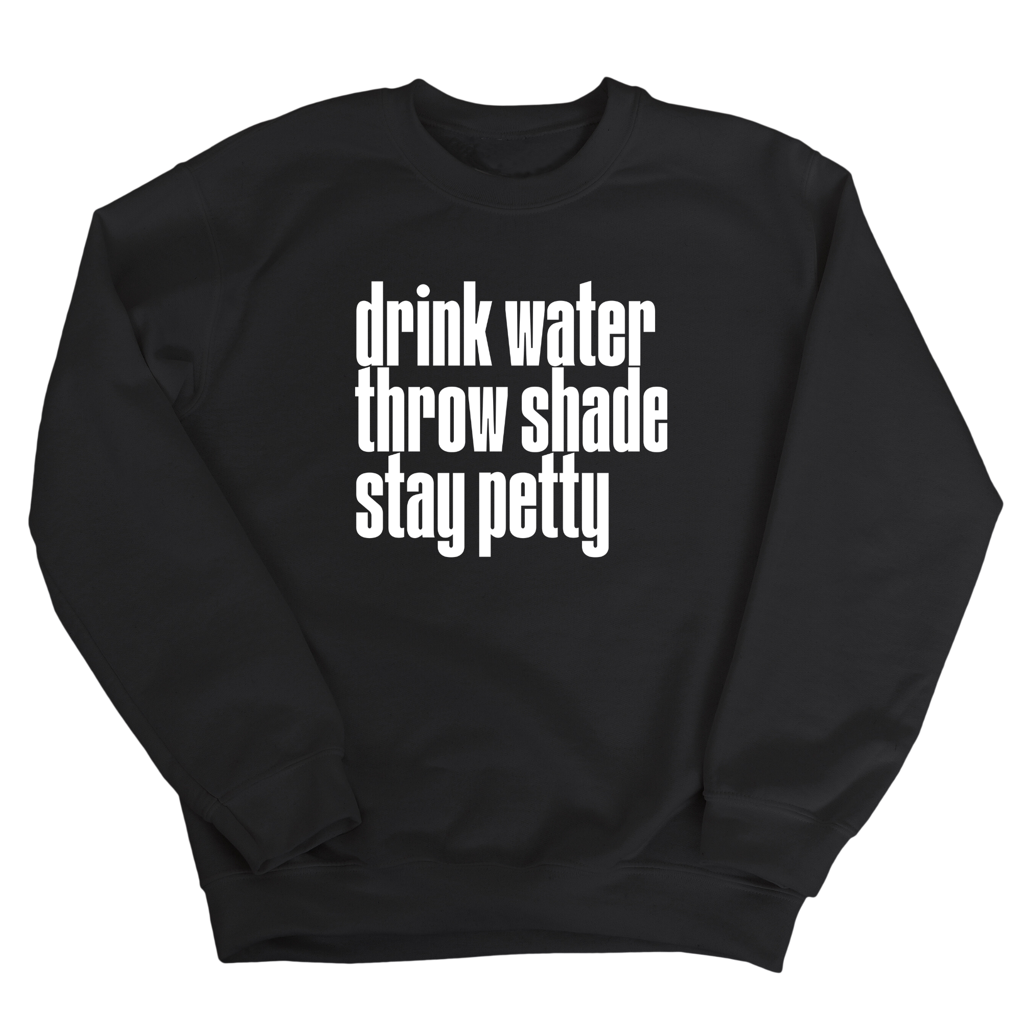 Drink water throw shade stay petty Unisex Sweatshirt-Sweatshirt-The Original God Ain't Petty But I Am