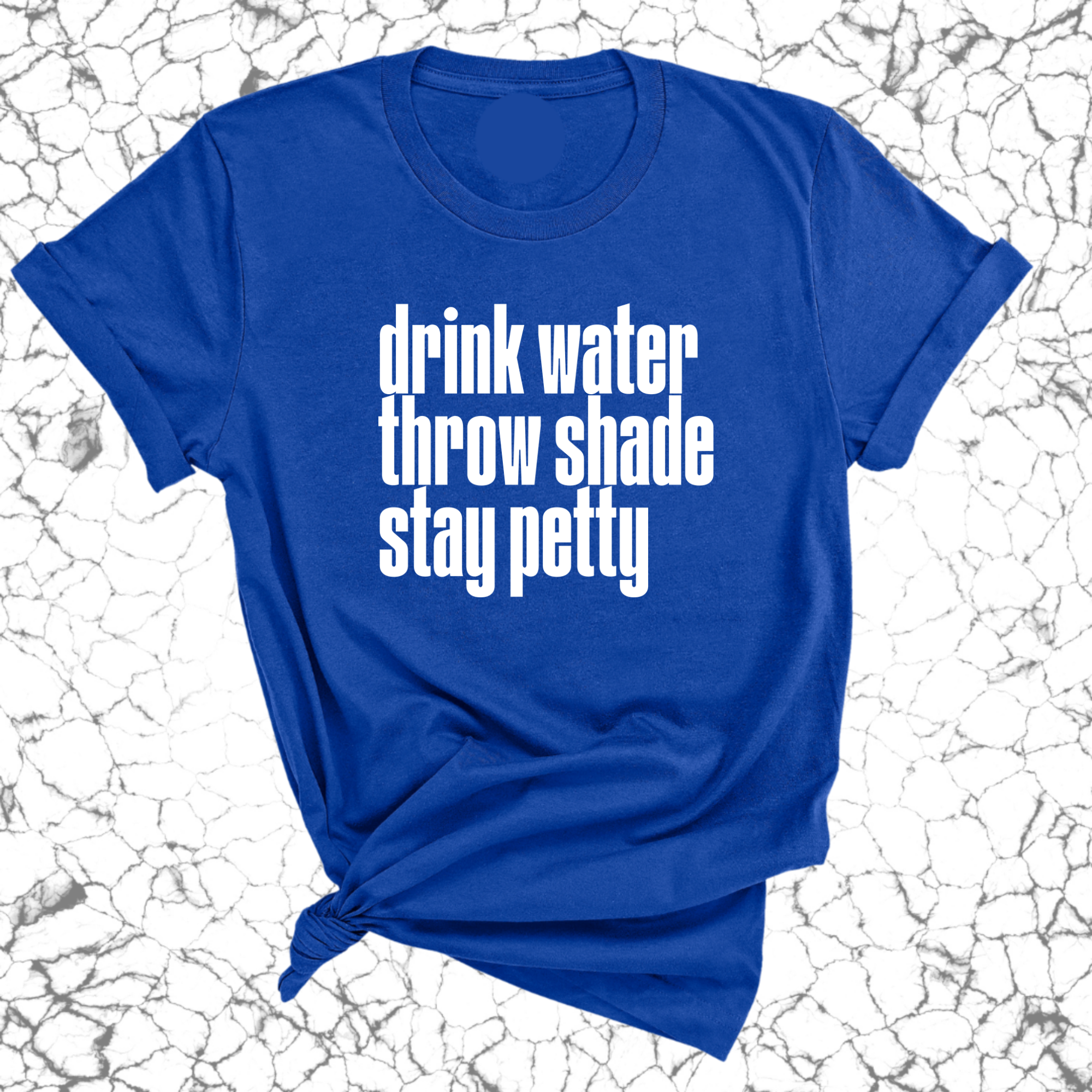 Drink water throw shade stay petty Unisex Tee-T-Shirt-The Original God Ain't Petty But I Am