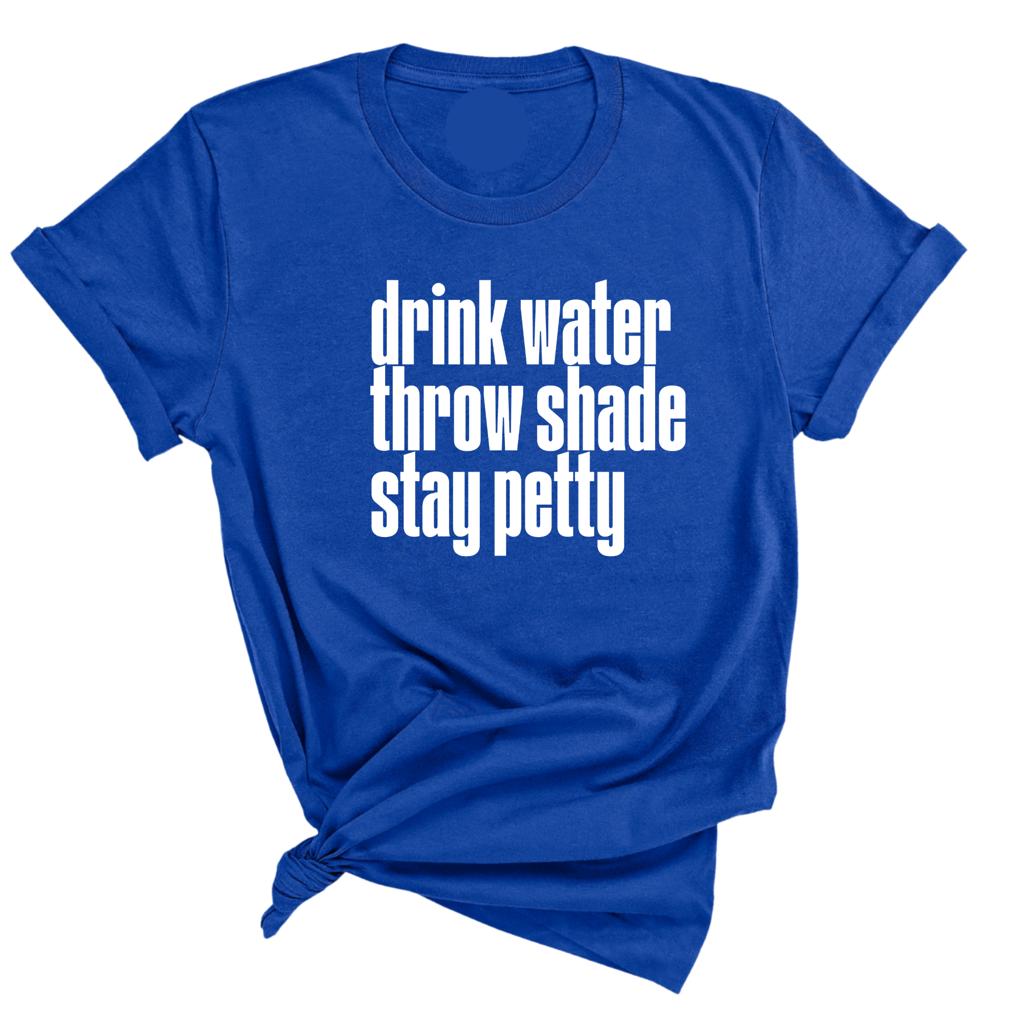 Drink water throw shade stay petty Unisex Tee-T-Shirt-The Original God Ain't Petty But I Am