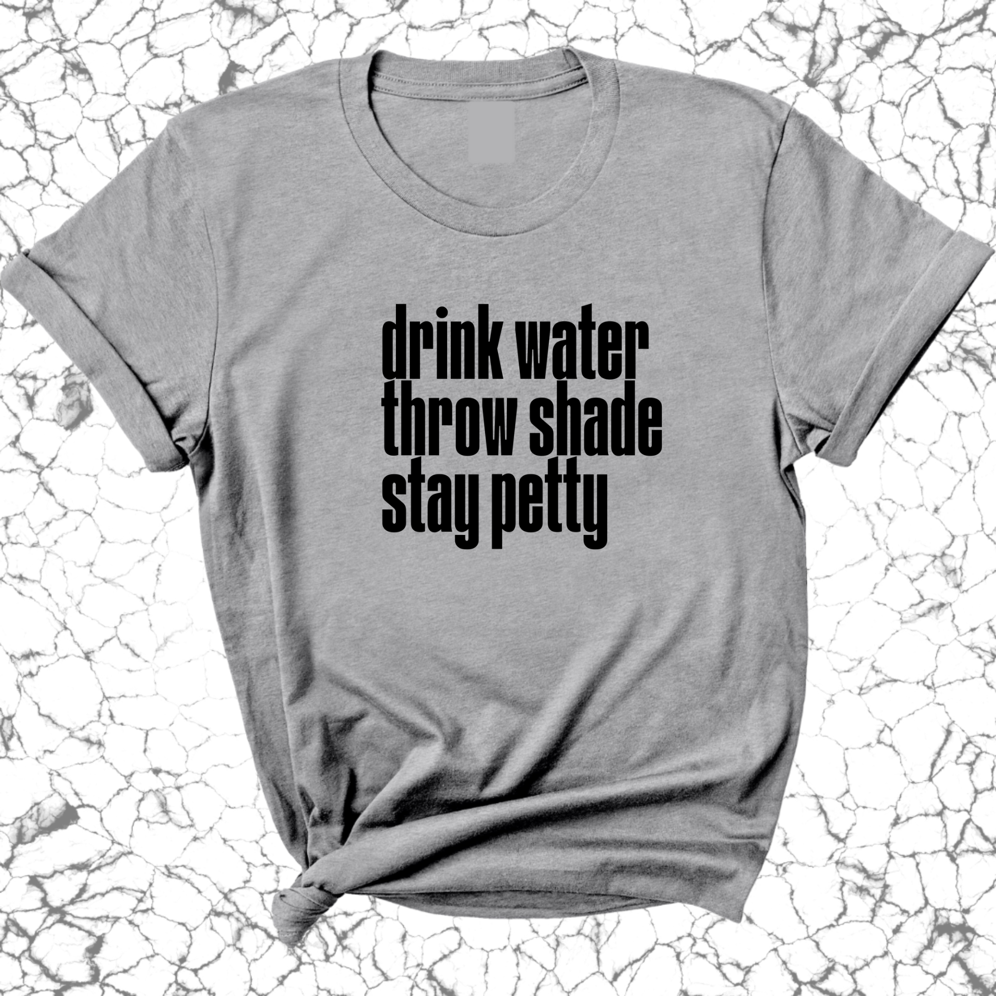 Drink water throw shade stay petty Unisex Tee-T-Shirt-The Original God Ain't Petty But I Am