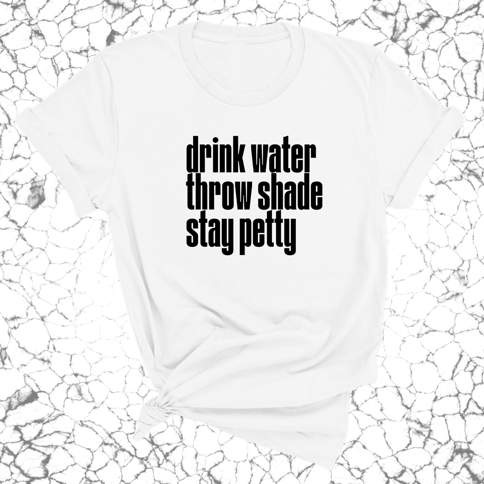 Drink water throw shade stay petty Unisex Tee-T-Shirt-The Original God Ain't Petty But I Am