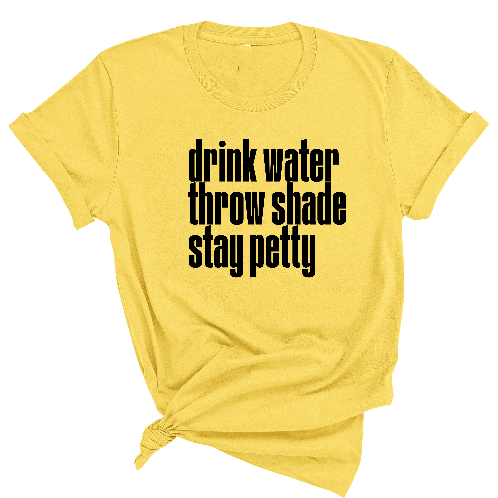 Drink water throw shade stay petty Unisex Tee-T-Shirt-The Original God Ain't Petty But I Am