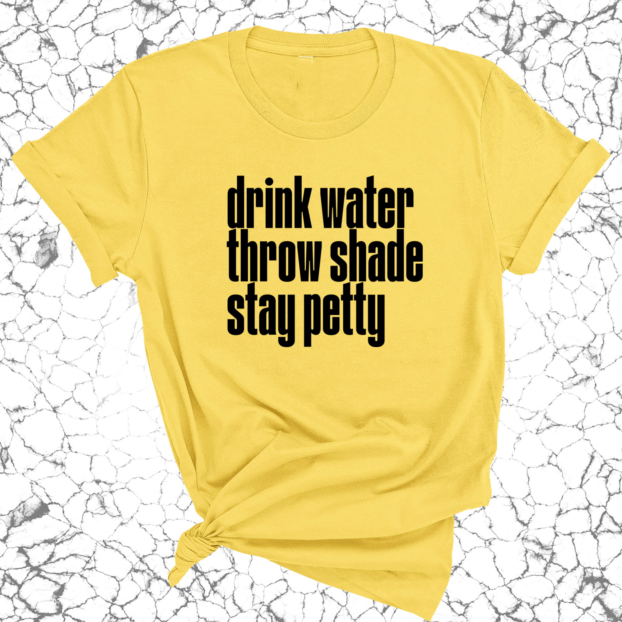 Drink water throw shade stay petty Unisex Tee-T-Shirt-The Original God Ain't Petty But I Am