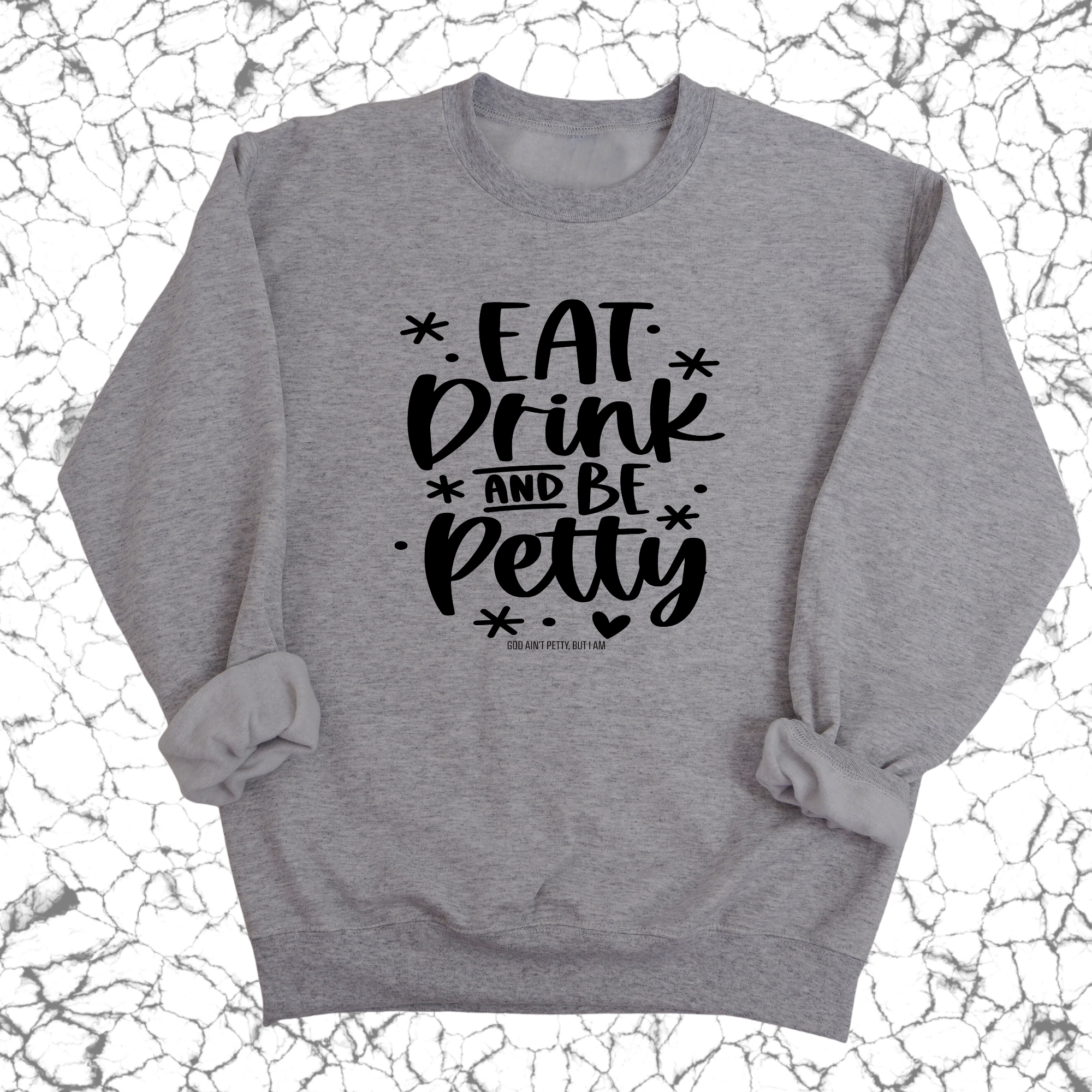 Eat Drink be Petty Unisex Sweatshirt-Sweatshirt-The Original God Ain't Petty But I Am