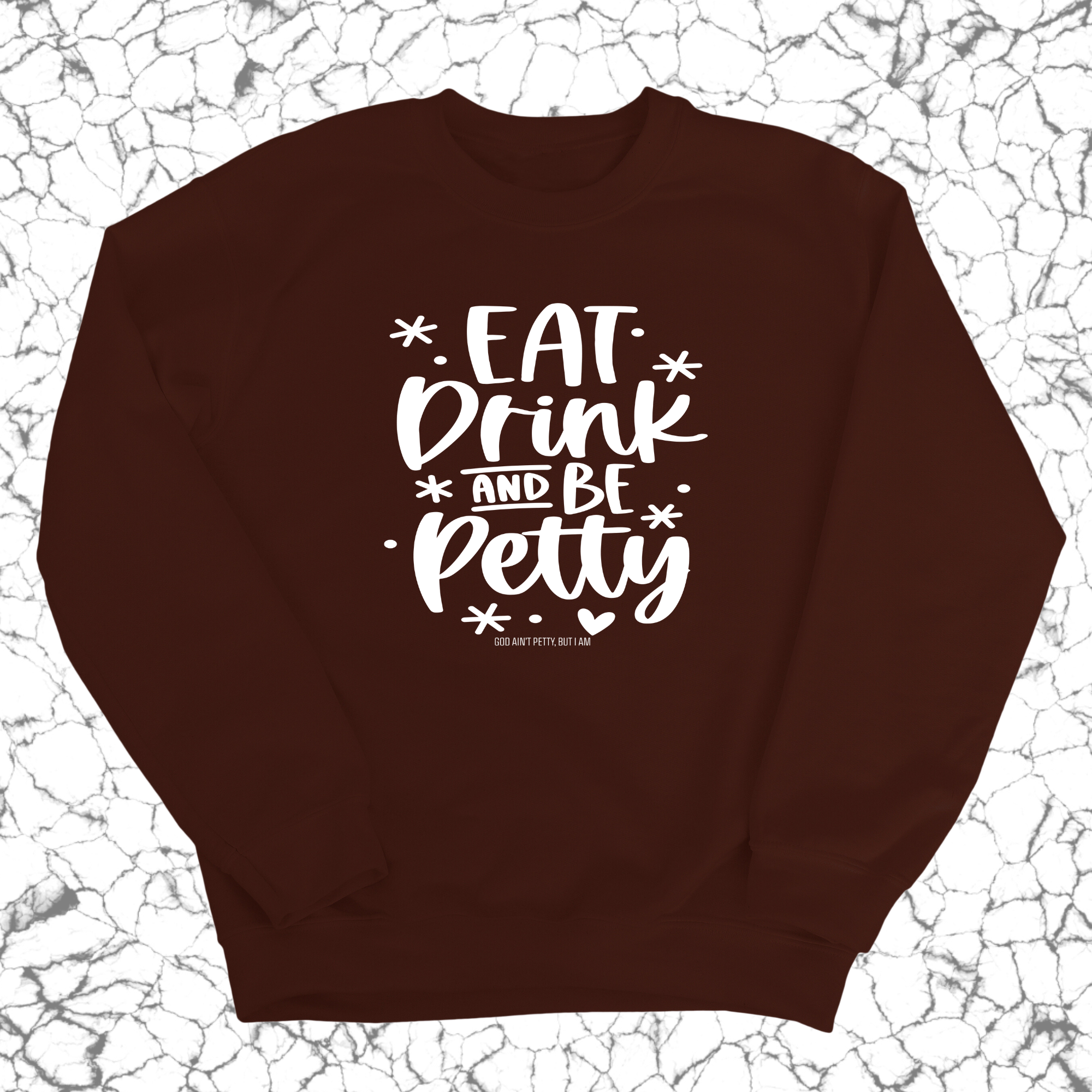 Eat Drink be Petty Unisex Sweatshirt-Sweatshirt-The Original God Ain't Petty But I Am