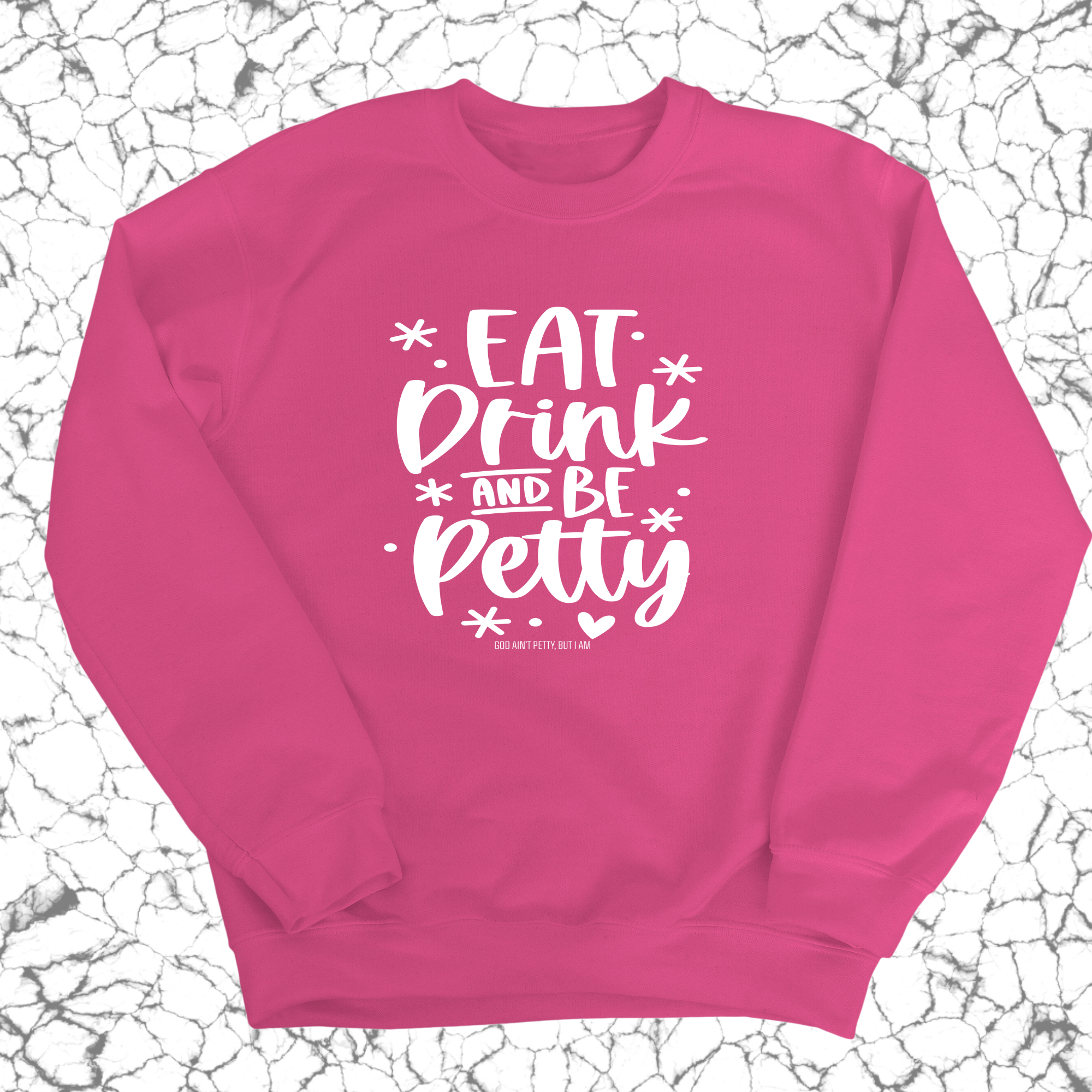 Eat Drink be Petty Unisex Sweatshirt-Sweatshirt-The Original God Ain't Petty But I Am