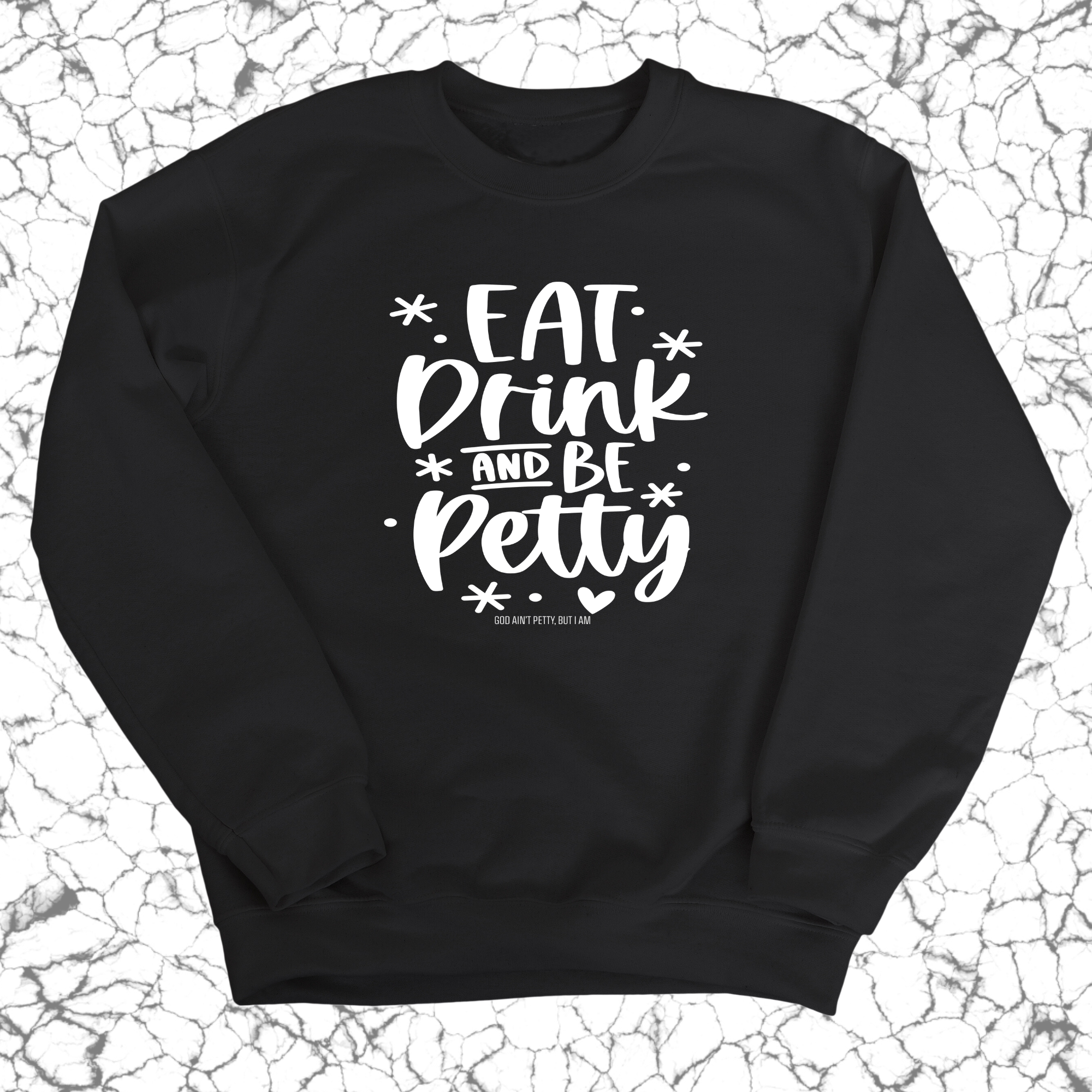 Eat Drink be Petty Unisex Sweatshirt-Sweatshirt-The Original God Ain't Petty But I Am