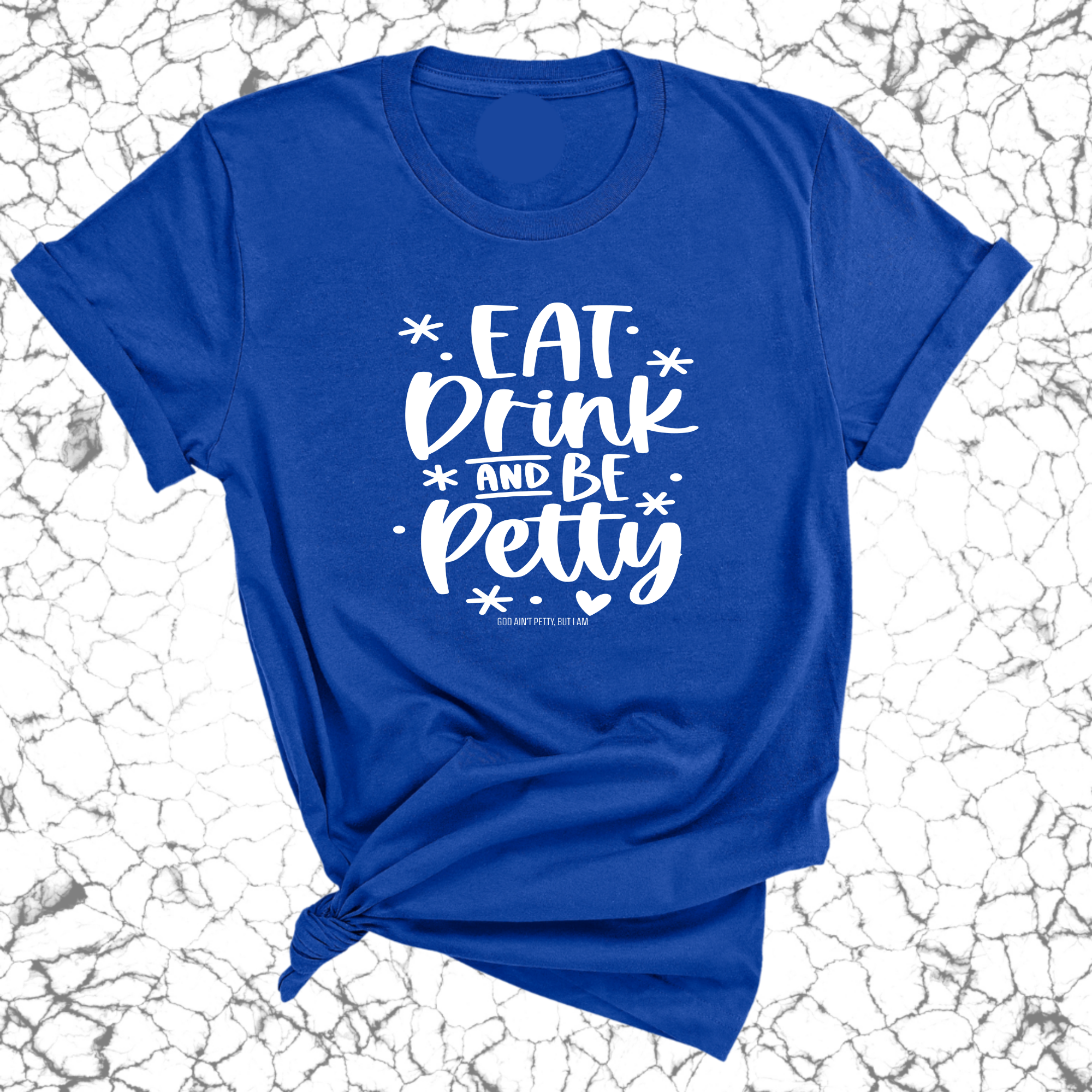 Eat Drink be Petty Unisex Tee-T-Shirt-The Original God Ain't Petty But I Am