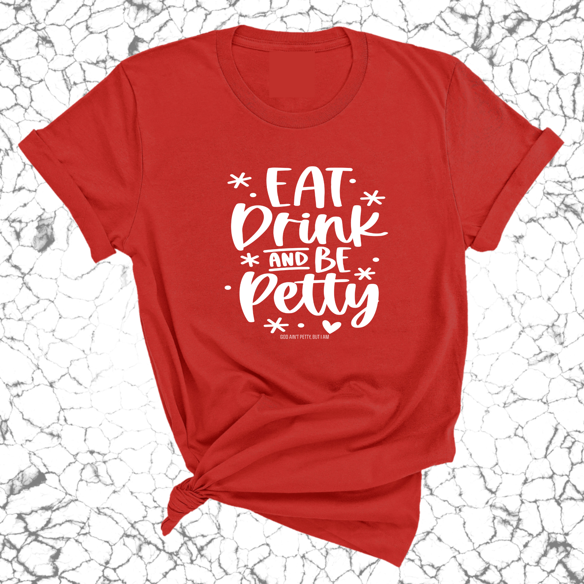 Eat Drink be Petty Unisex Tee-T-Shirt-The Original God Ain't Petty But I Am