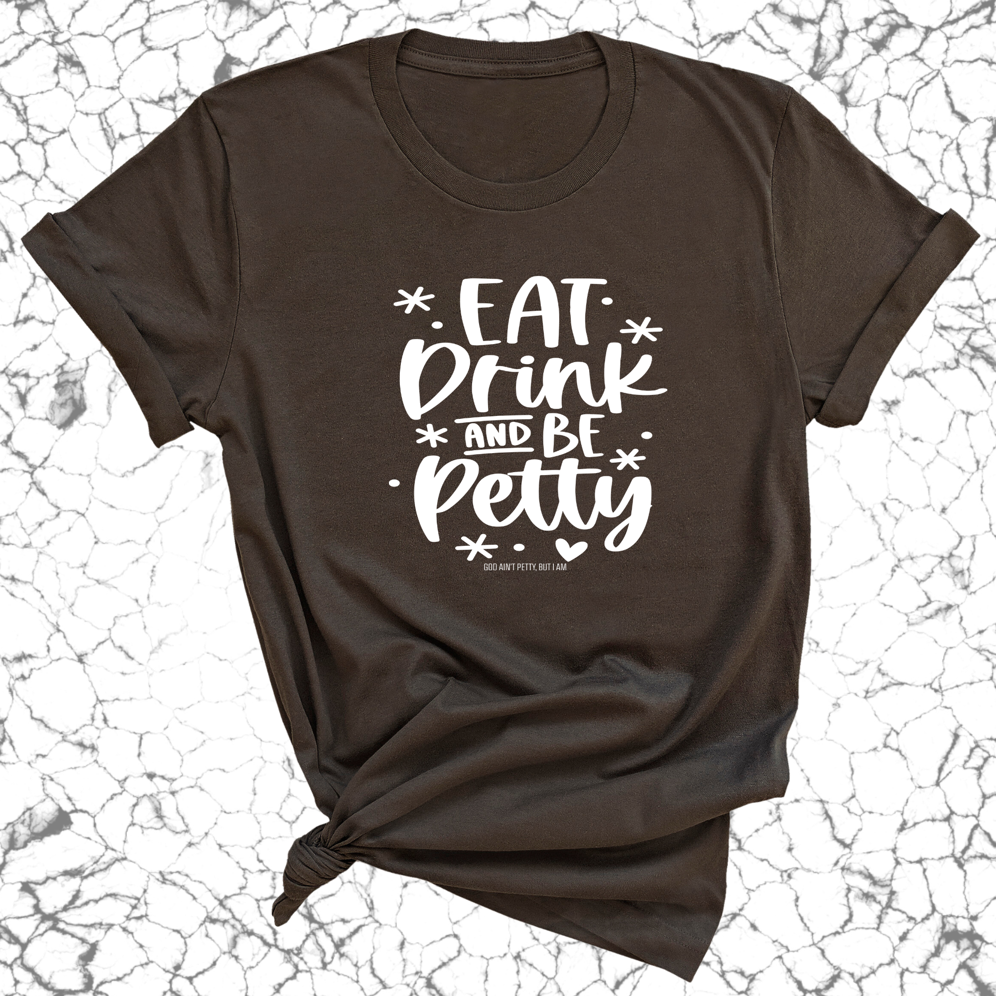 Eat Drink be Petty Unisex Tee-T-Shirt-The Original God Ain't Petty But I Am