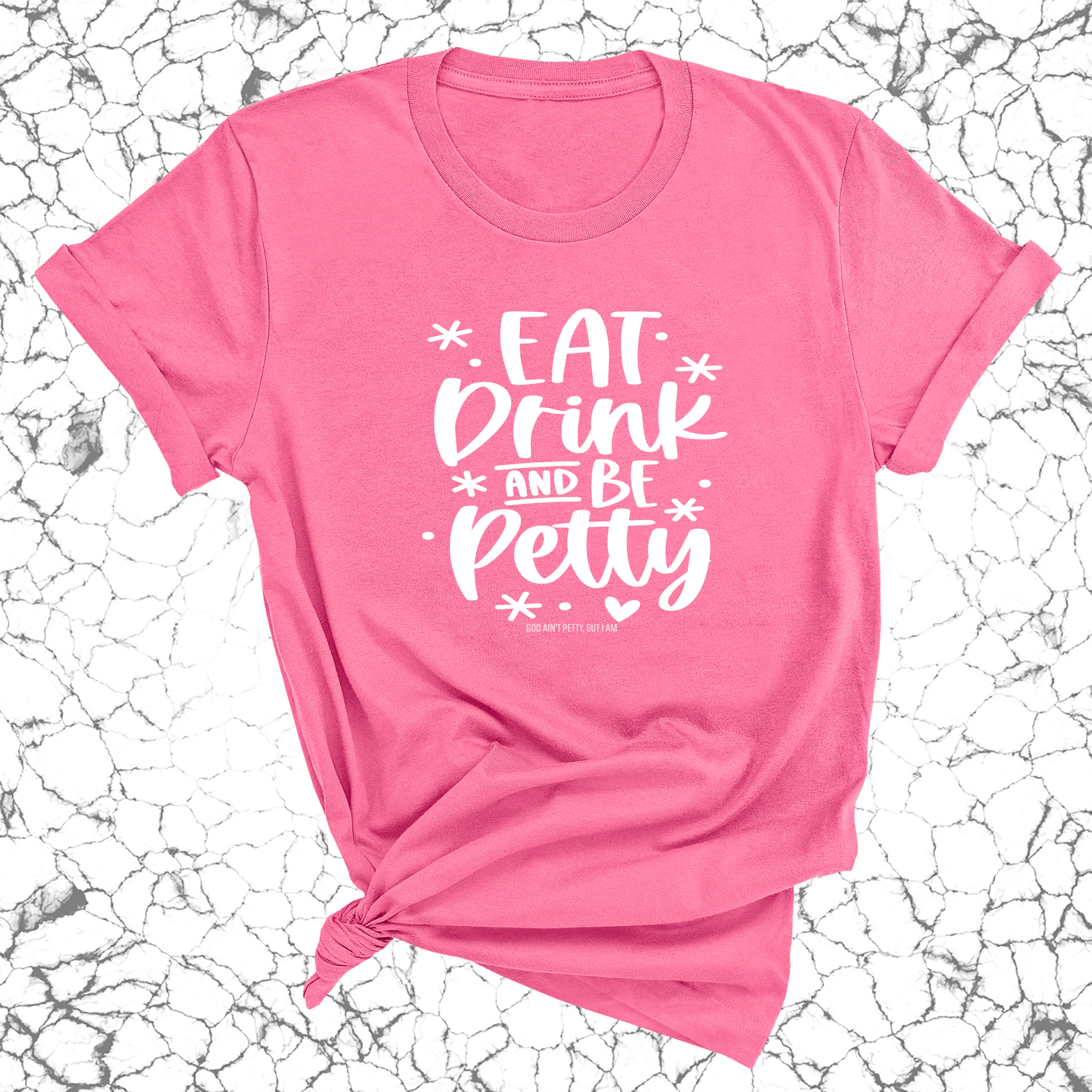 Eat Drink be Petty Unisex Tee-T-Shirt-The Original God Ain't Petty But I Am