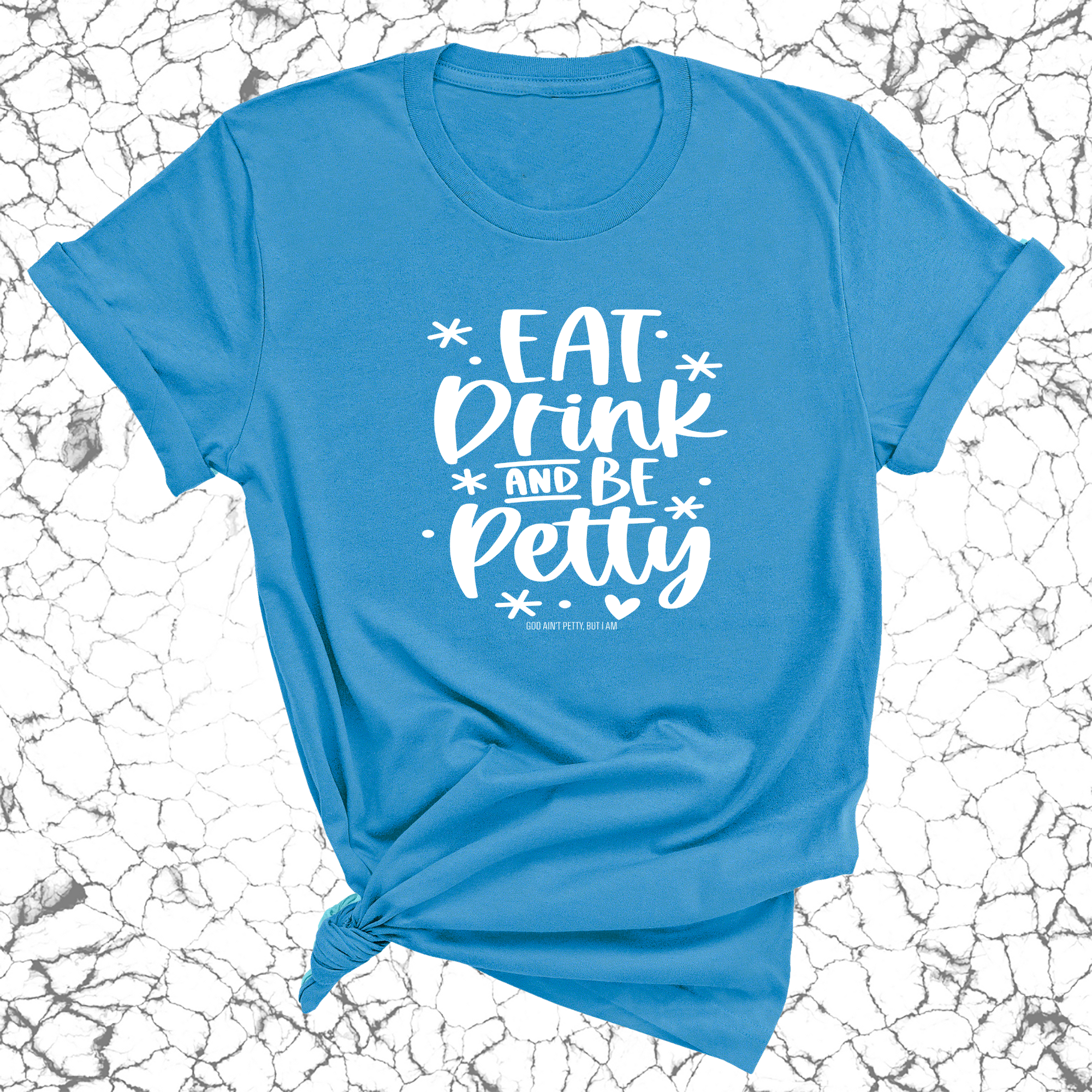 Eat Drink be Petty Unisex Tee-T-Shirt-The Original God Ain't Petty But I Am