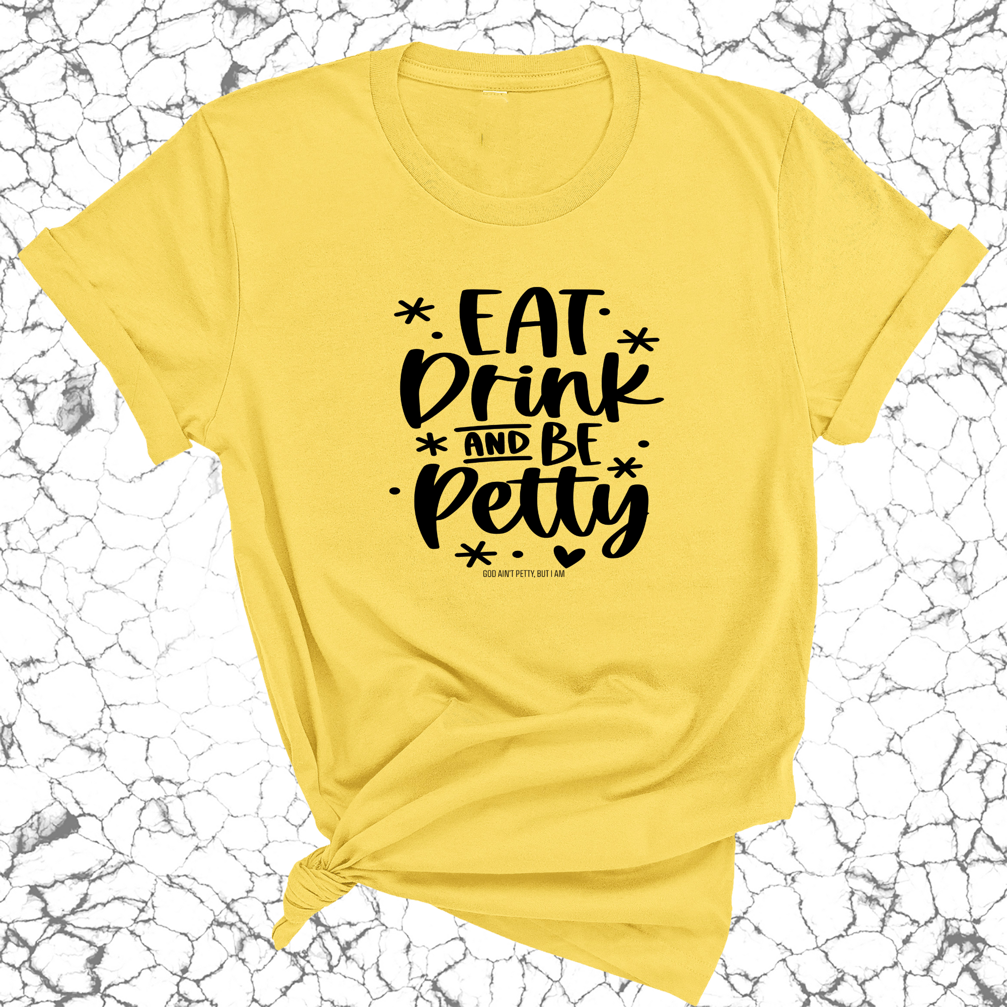 Eat Drink be Petty Unisex Tee-T-Shirt-The Original God Ain't Petty But I Am