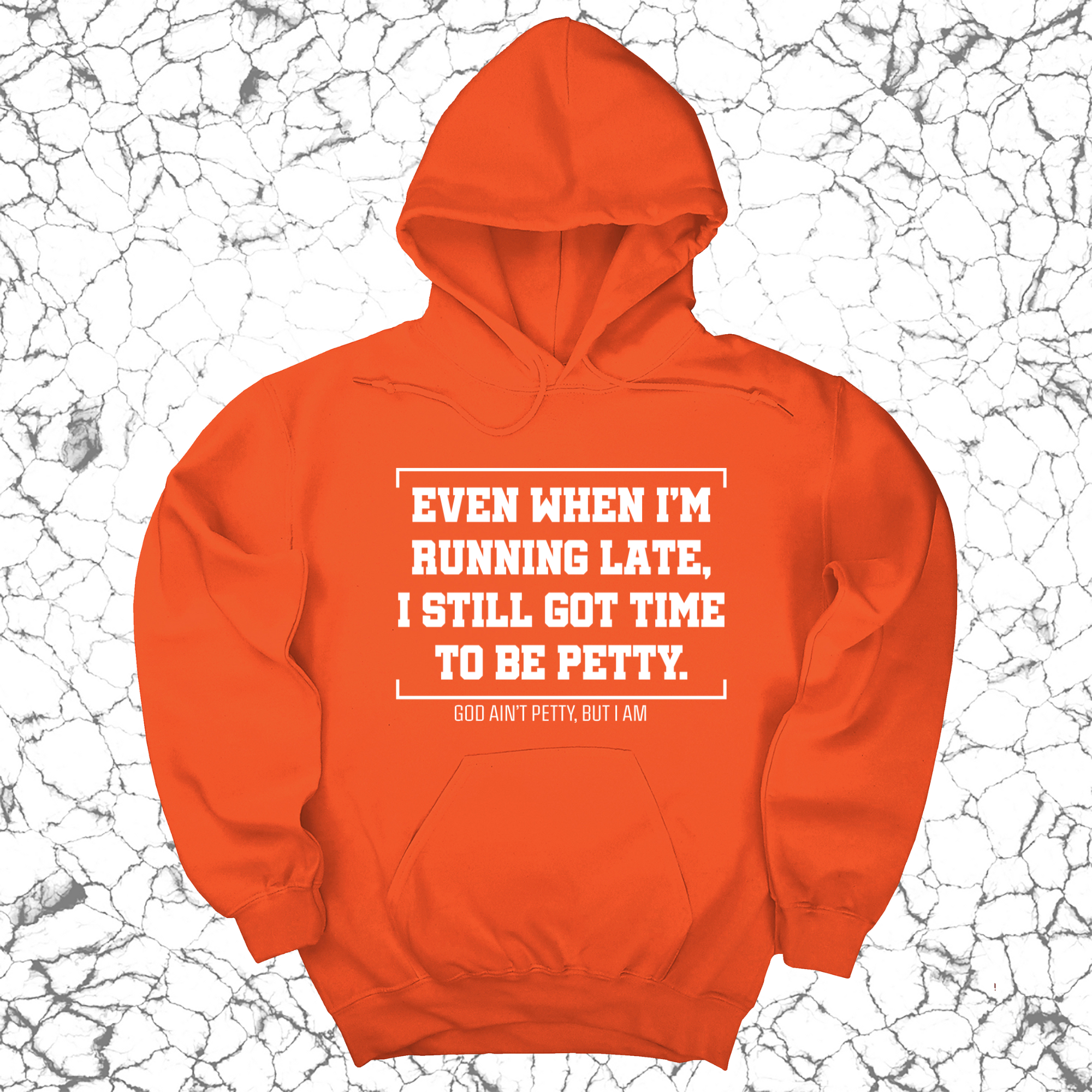 Even when I'm running late, I still got time to be petty Unisex Hoodie-Hoodie-The Original God Ain't Petty But I Am