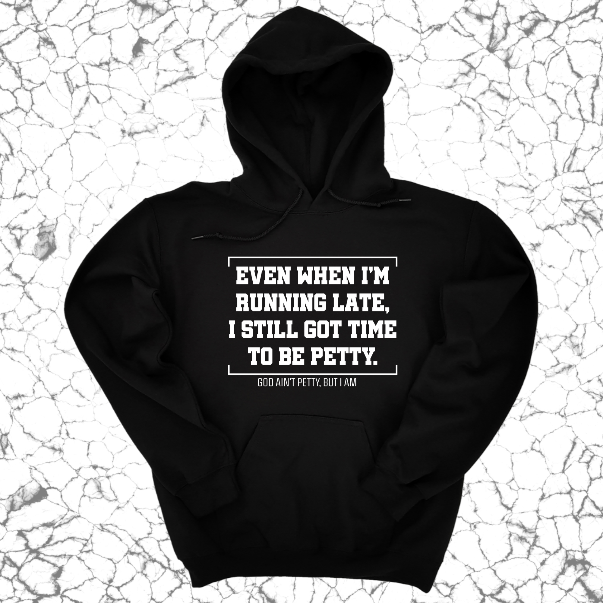 Even when I'm running late, I still got time to be petty Unisex Hoodie-Hoodie-The Original God Ain't Petty But I Am