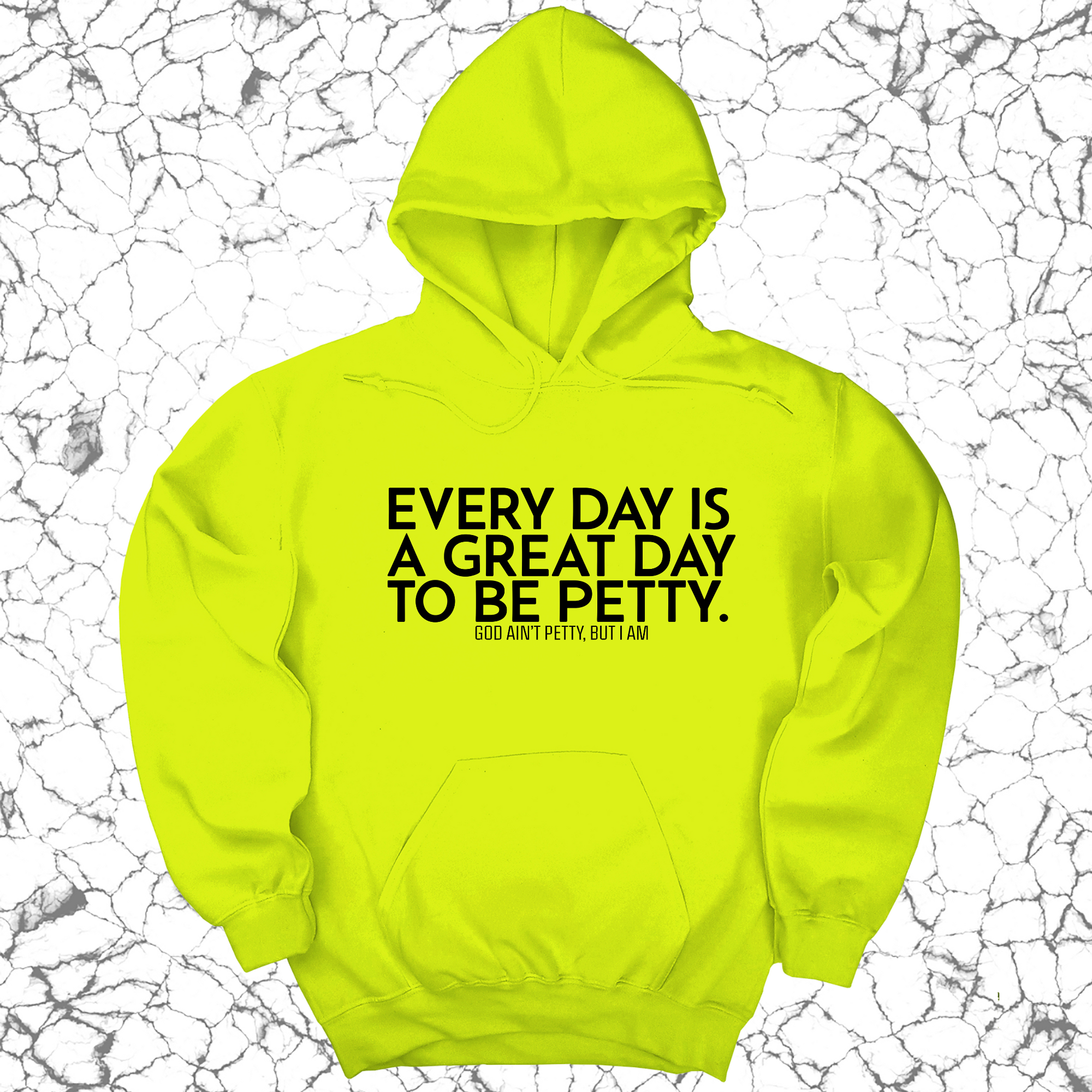 Every Day is a Great Day to Be Petty Unisex Hoodie-Hoodie-The Original God Ain't Petty But I Am