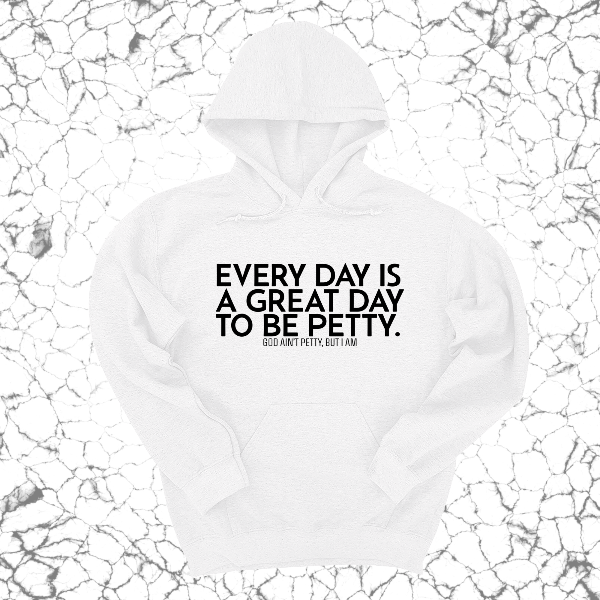 Every Day is a Great Day to Be Petty Unisex Hoodie-Hoodie-The Original God Ain't Petty But I Am