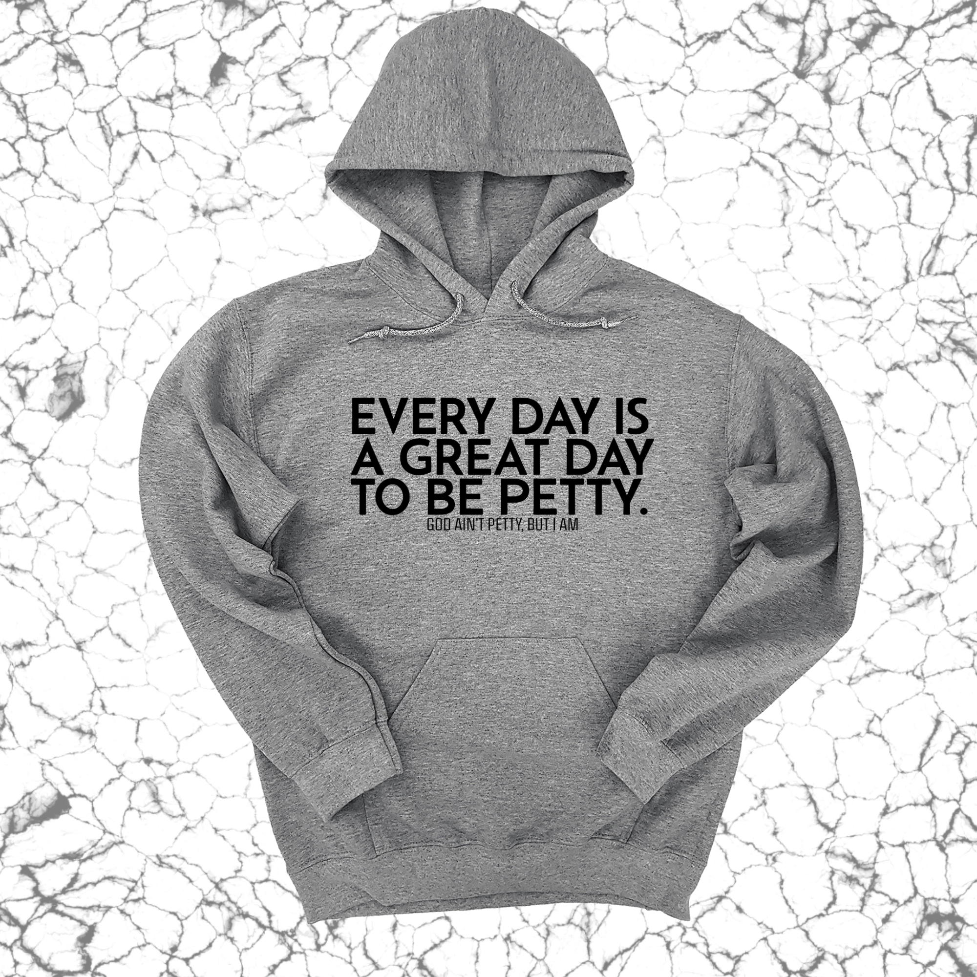 Every Day is a Great Day to Be Petty Unisex Hoodie-Hoodie-The Original God Ain't Petty But I Am