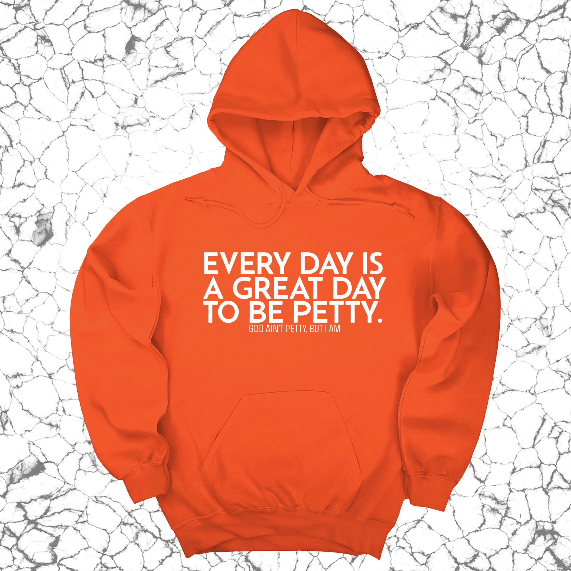 Every Day is a Great Day to Be Petty Unisex Hoodie-Hoodie-The Original God Ain't Petty But I Am