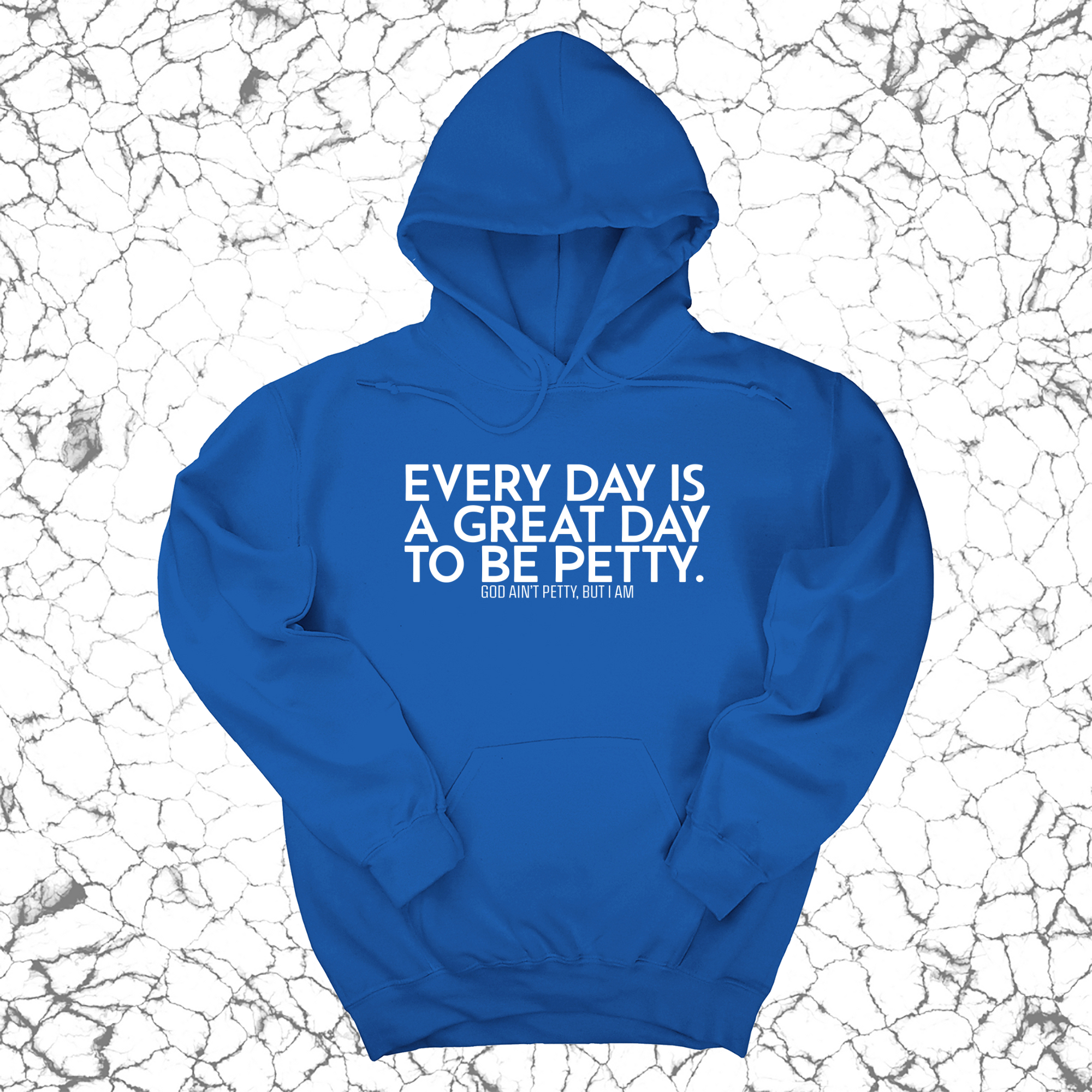 Every Day is a Great Day to Be Petty Unisex Hoodie-Hoodie-The Original God Ain't Petty But I Am