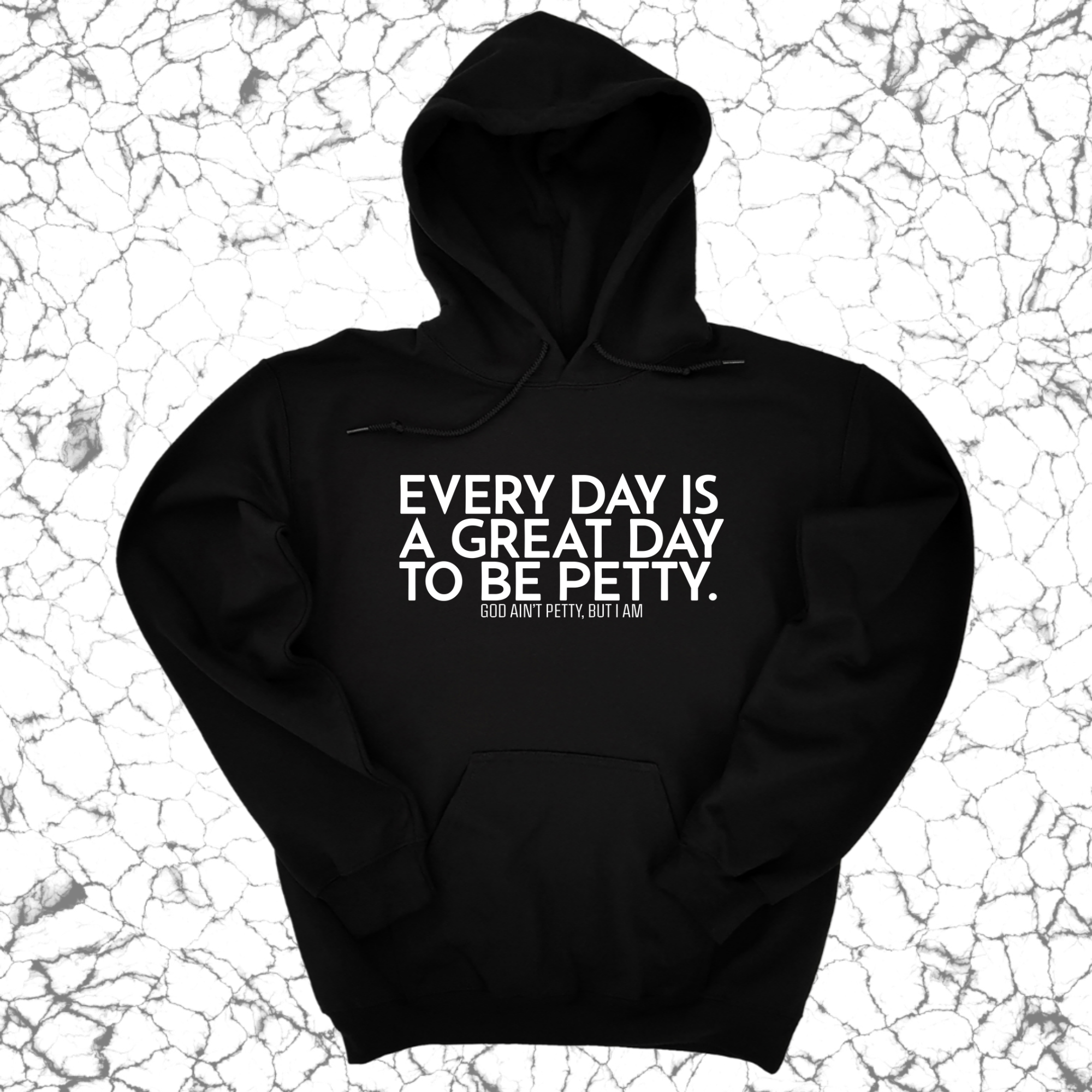 Every Day is a Great Day to Be Petty Unisex Hoodie-Hoodie-The Original God Ain't Petty But I Am